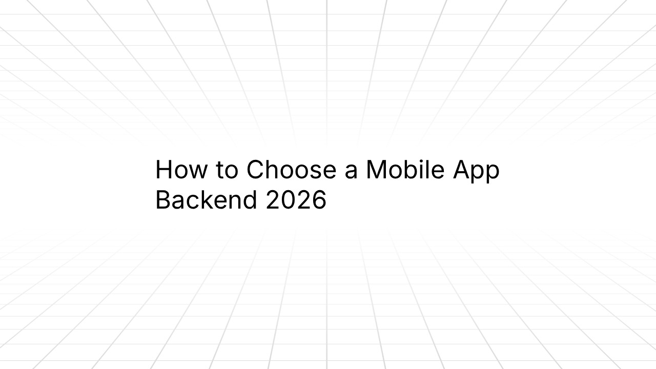 How to Choose a Mobile App Backend 2026 — a blog post title card featuring bold black text centered on a white background with a subtle perspective grid pattern radiating from the center.