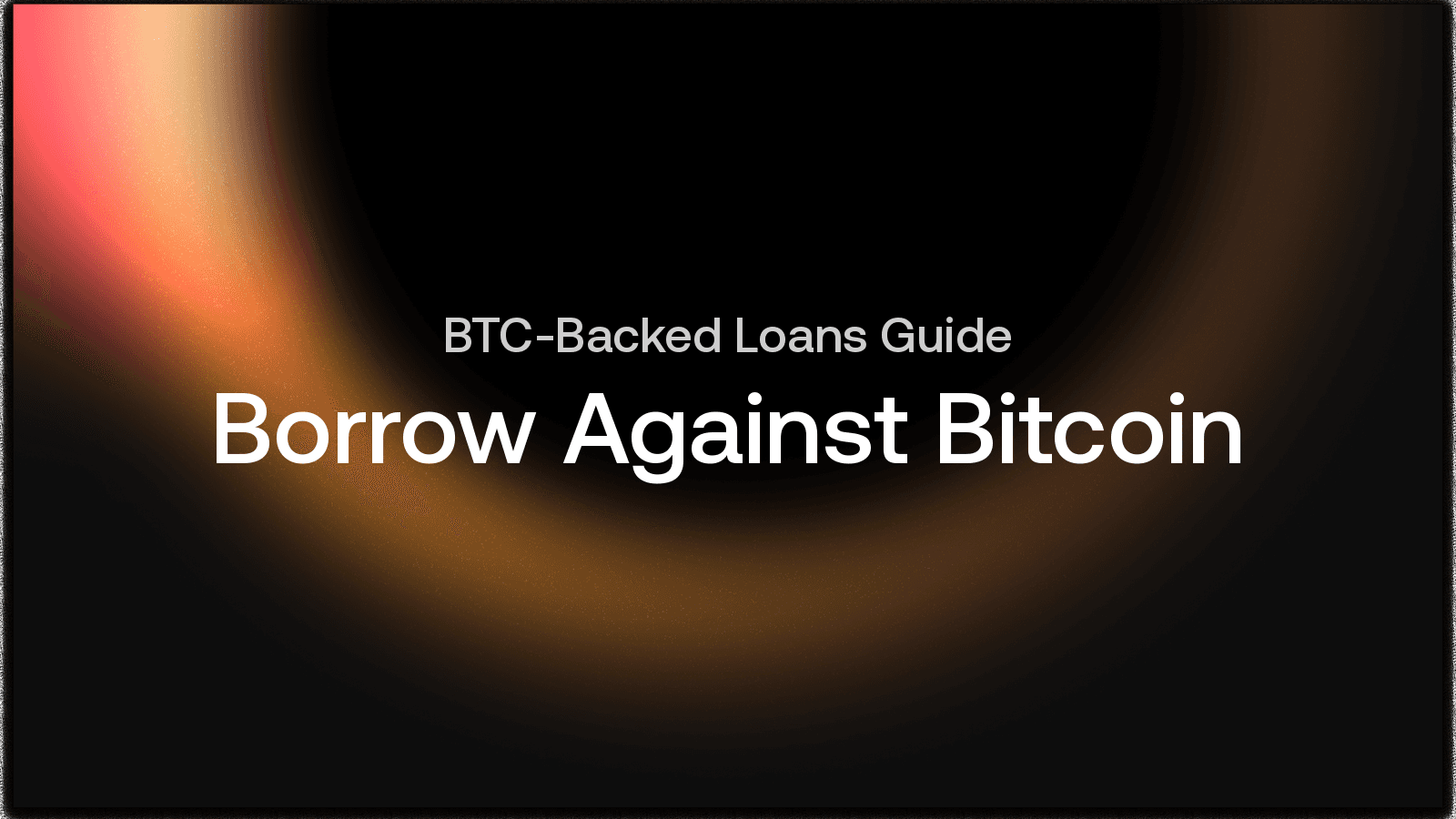 How to Borrow Against Bitcoin Without Selling: A Complete Guide to BTC-Backed Loans
