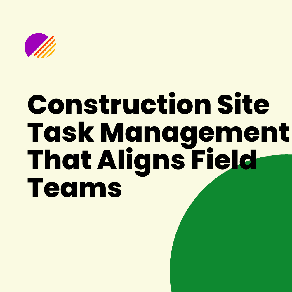 Construction Site Task Management That Aligns Field Teams
