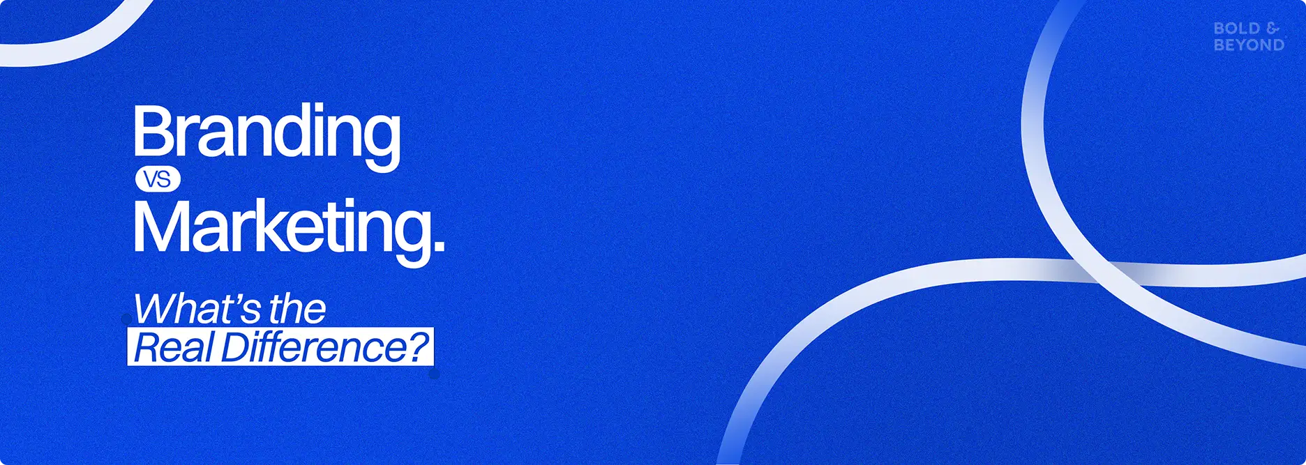 Branding vs Marketing: What’s the Difference?
