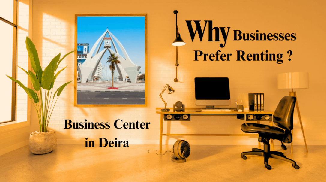  why businesses choose a Business Center in Deira
