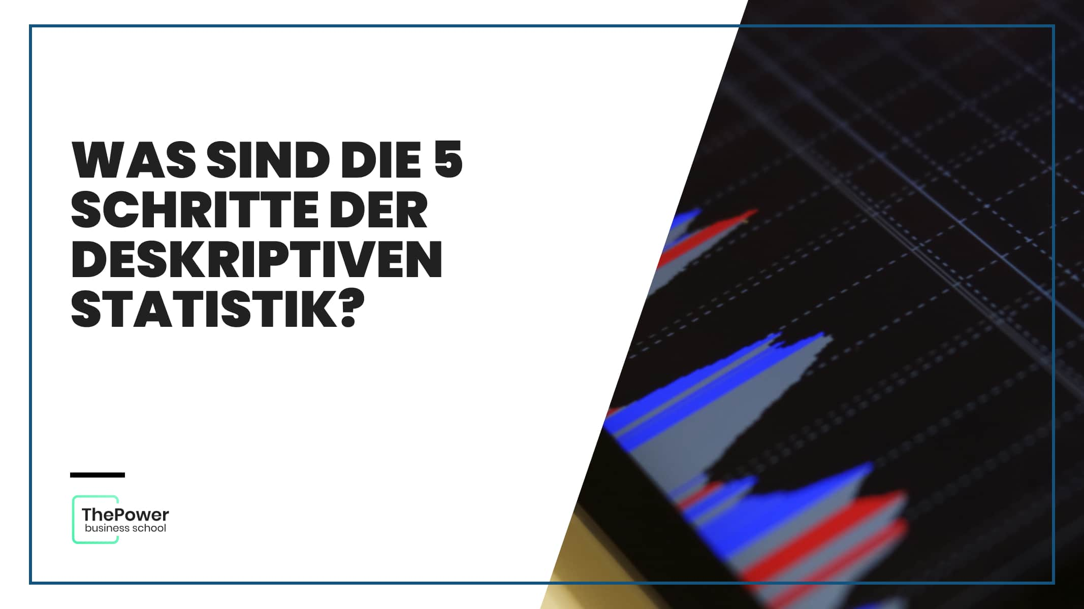 Was sind die 5 Schritte der Deskriptive Statistik?