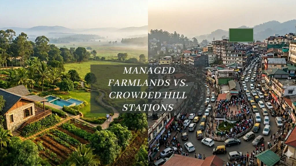 Why Managed Farmlands Are the Best Alternative to Crowded Hill Stations