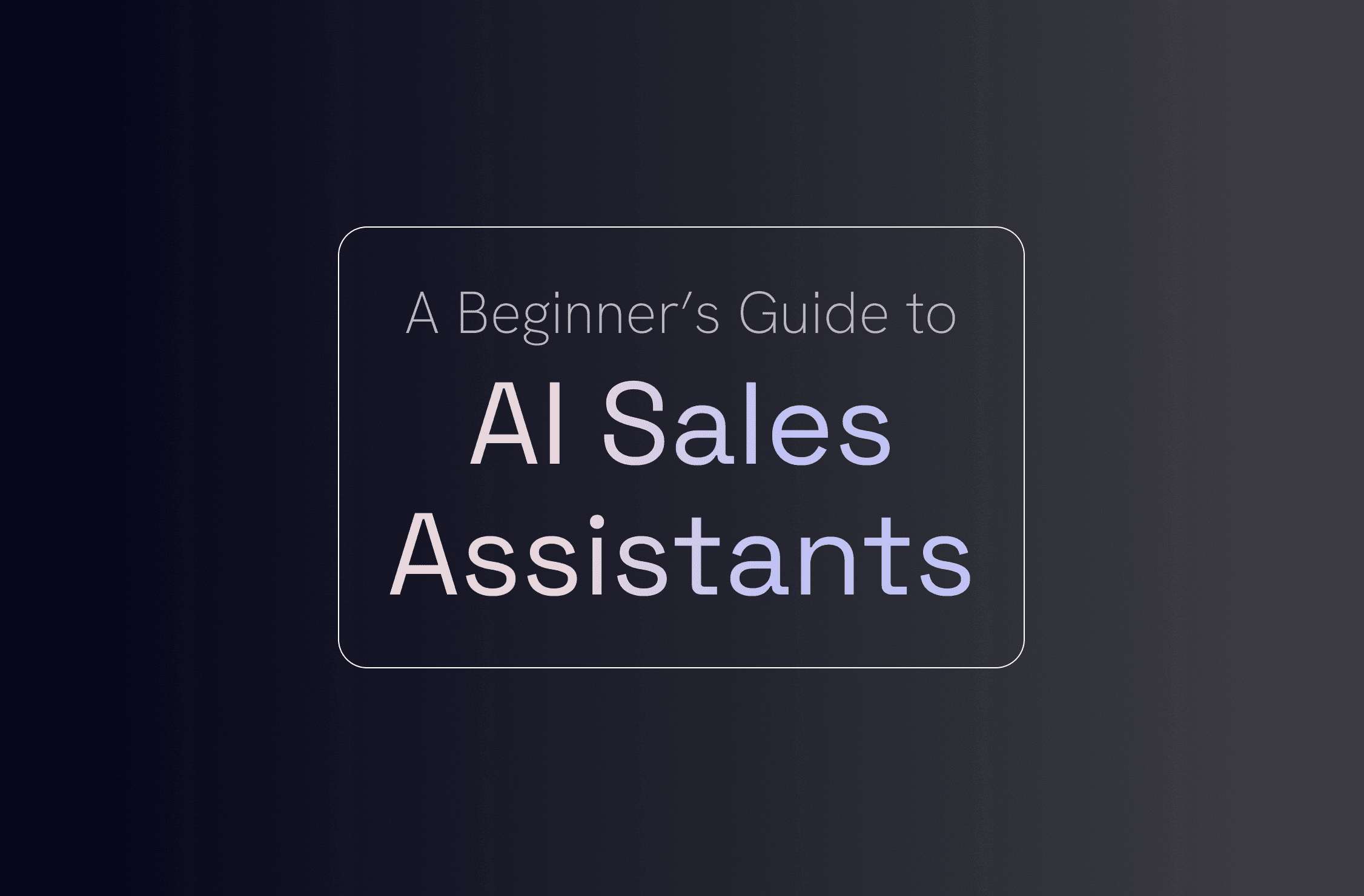 A Beginner’s Guide to AI Sales Assistants