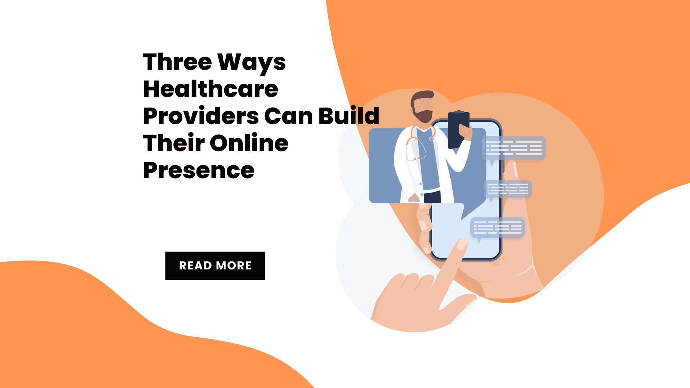 Cartoon physician on a cartoon phone next to text that reads: “Three Ways Healthcare Providers Can Build Their Online Presence” with a “Read More” button.