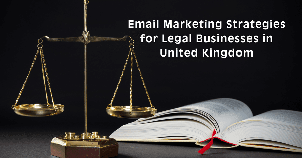 Best Email Marketing Strategies for Legal Businesses in United Kingdom