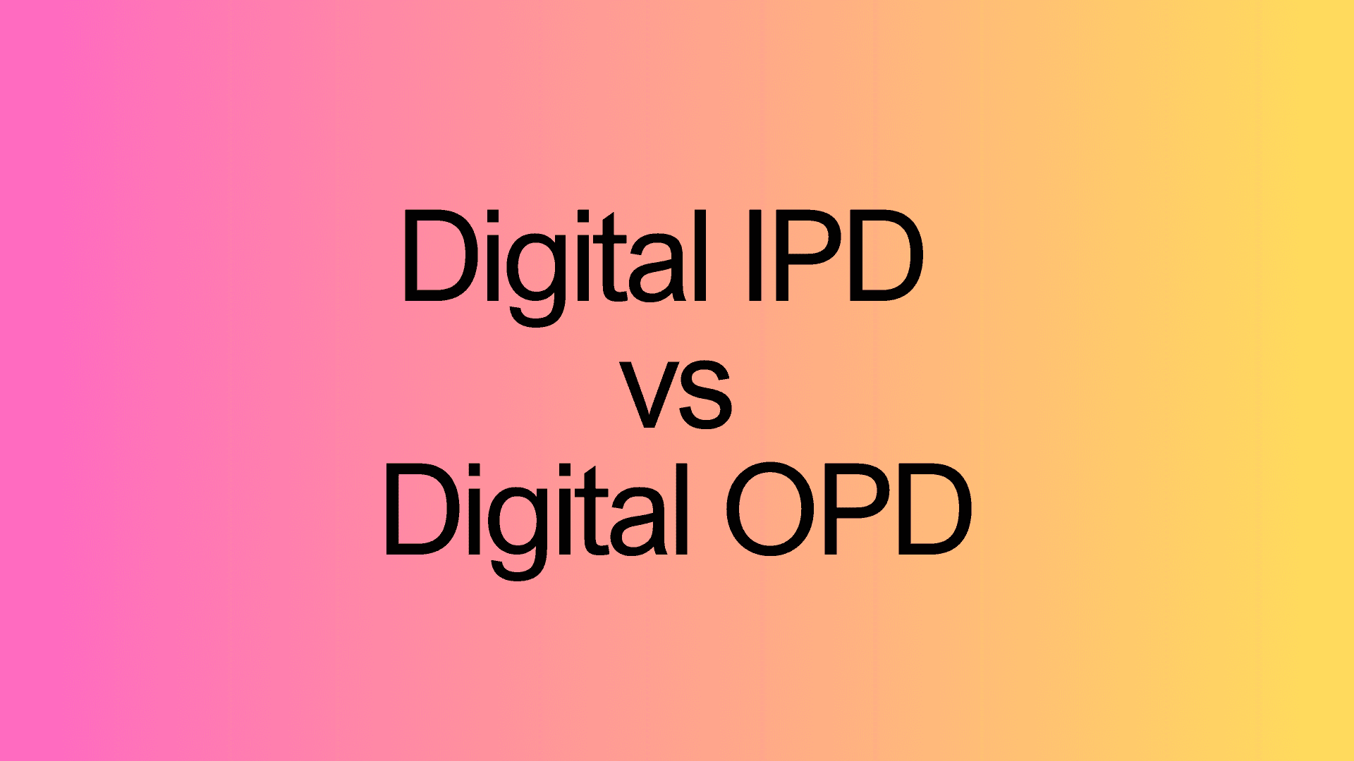 Digital IPD  vs Digital OPD