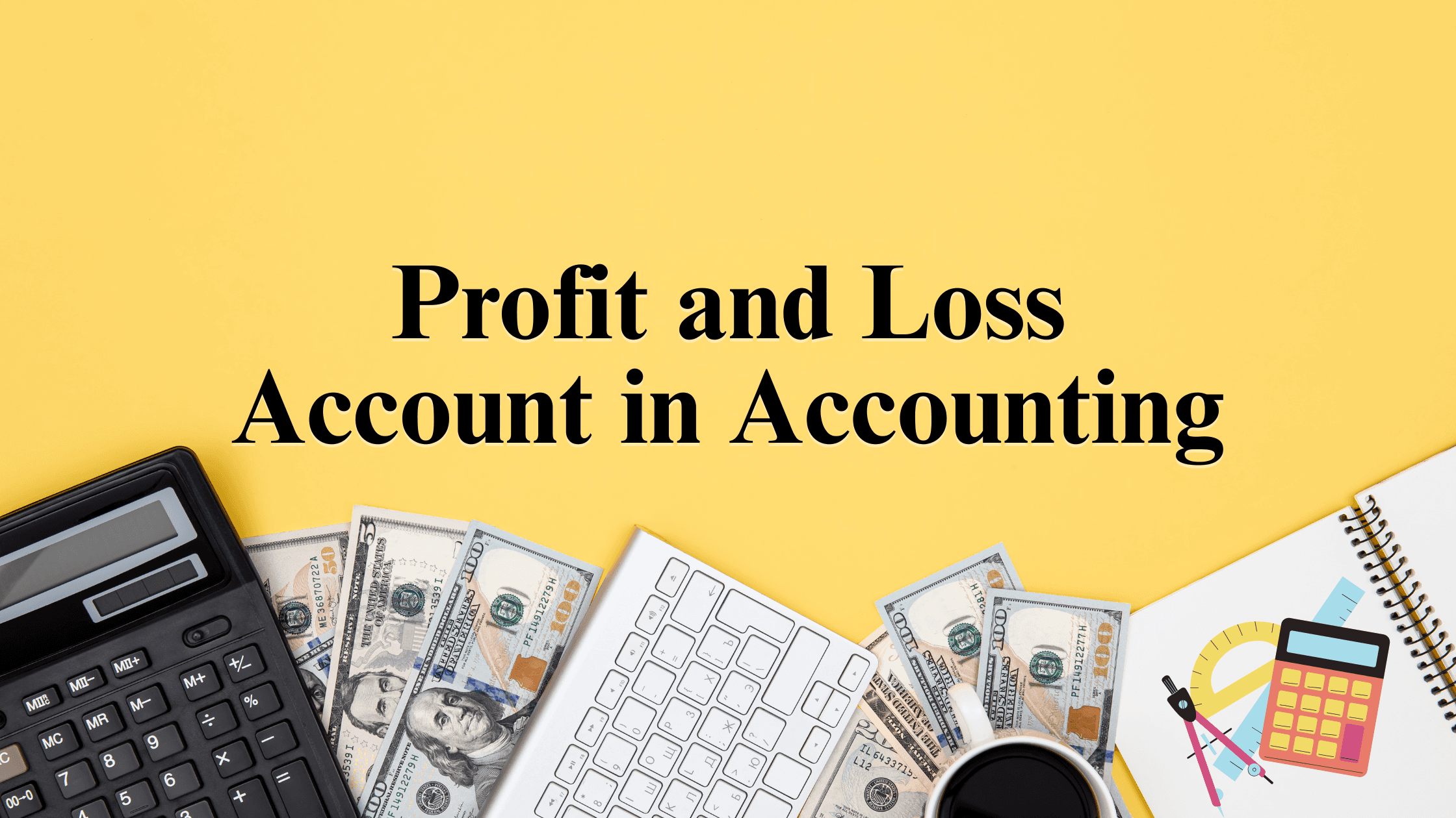 Guide on essentials of the Profit and Loss Account in Accounting to track revenues in Dubai UAE