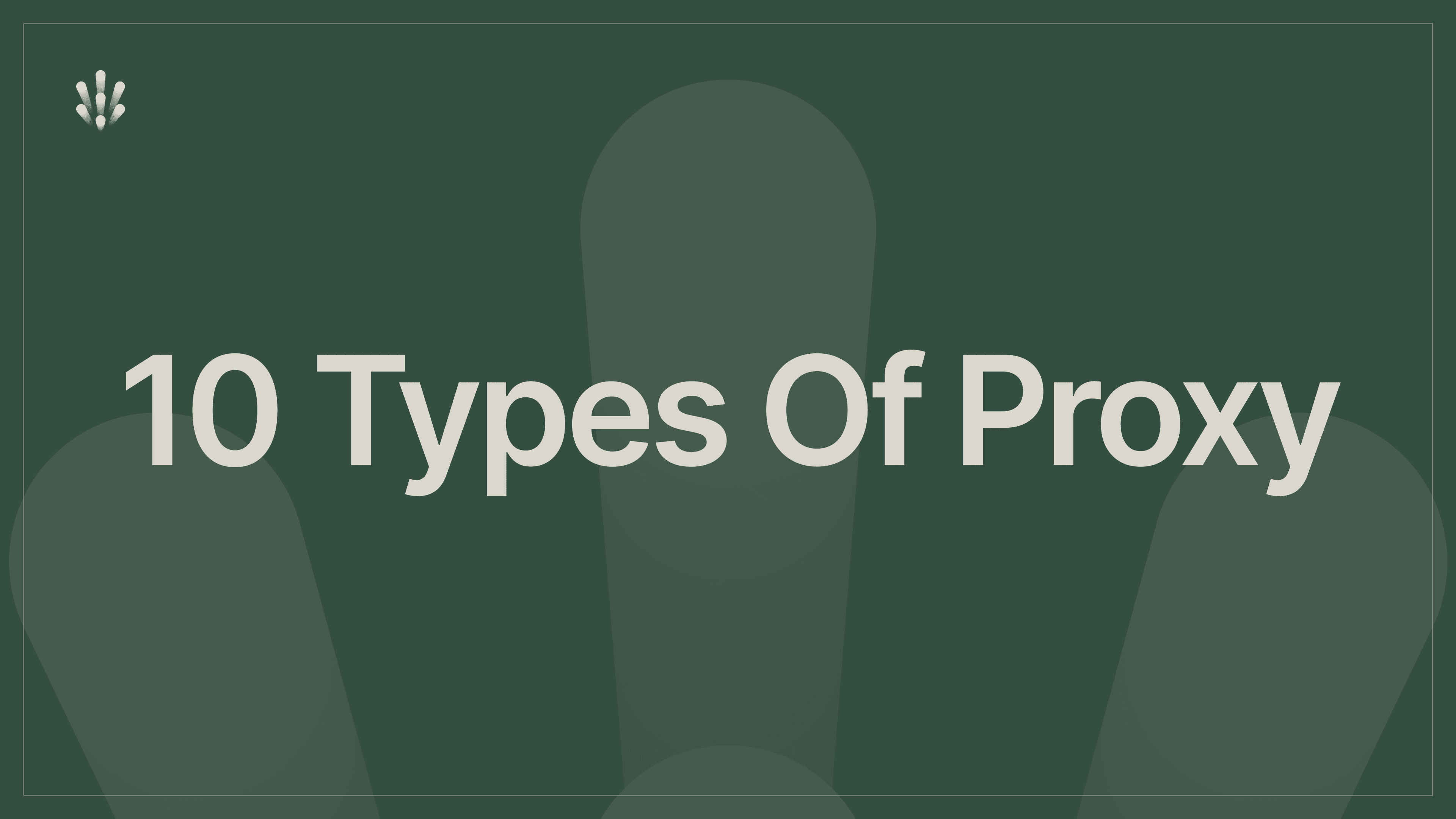 A Complete Guide to the 10 Types of Proxy Servers in 2026