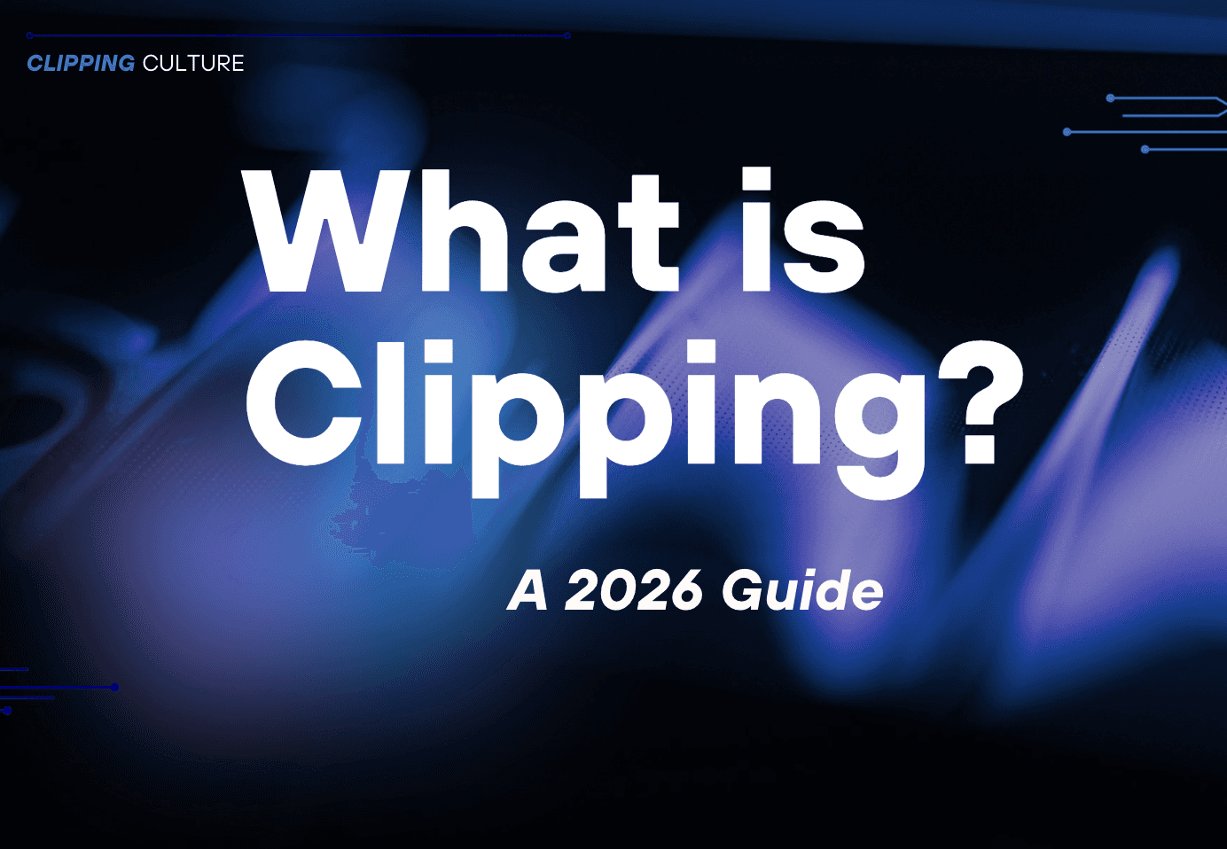 What is clipping? A 2026 Guide