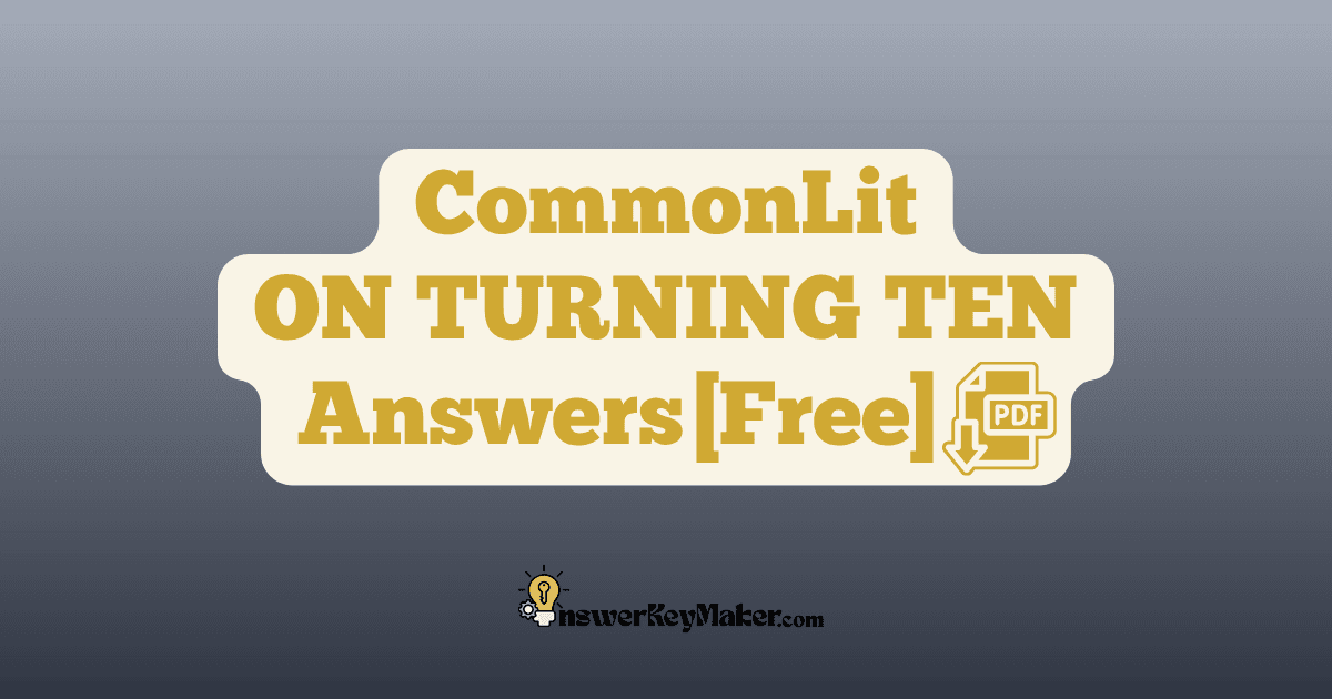 Download CommonLit ON TURNING TEN answer key PDF free for students - includes complete answers for text dependent & assessment questions.