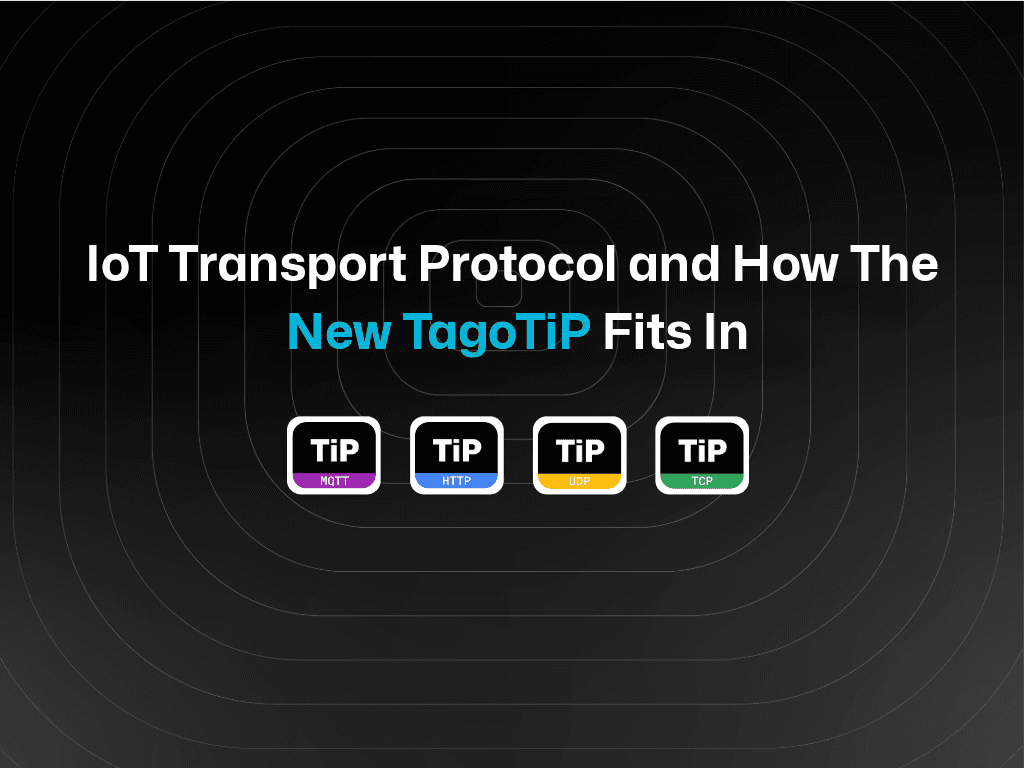 Choosing an IoT Transport Protocol and How The New TagoTiP Fits In
