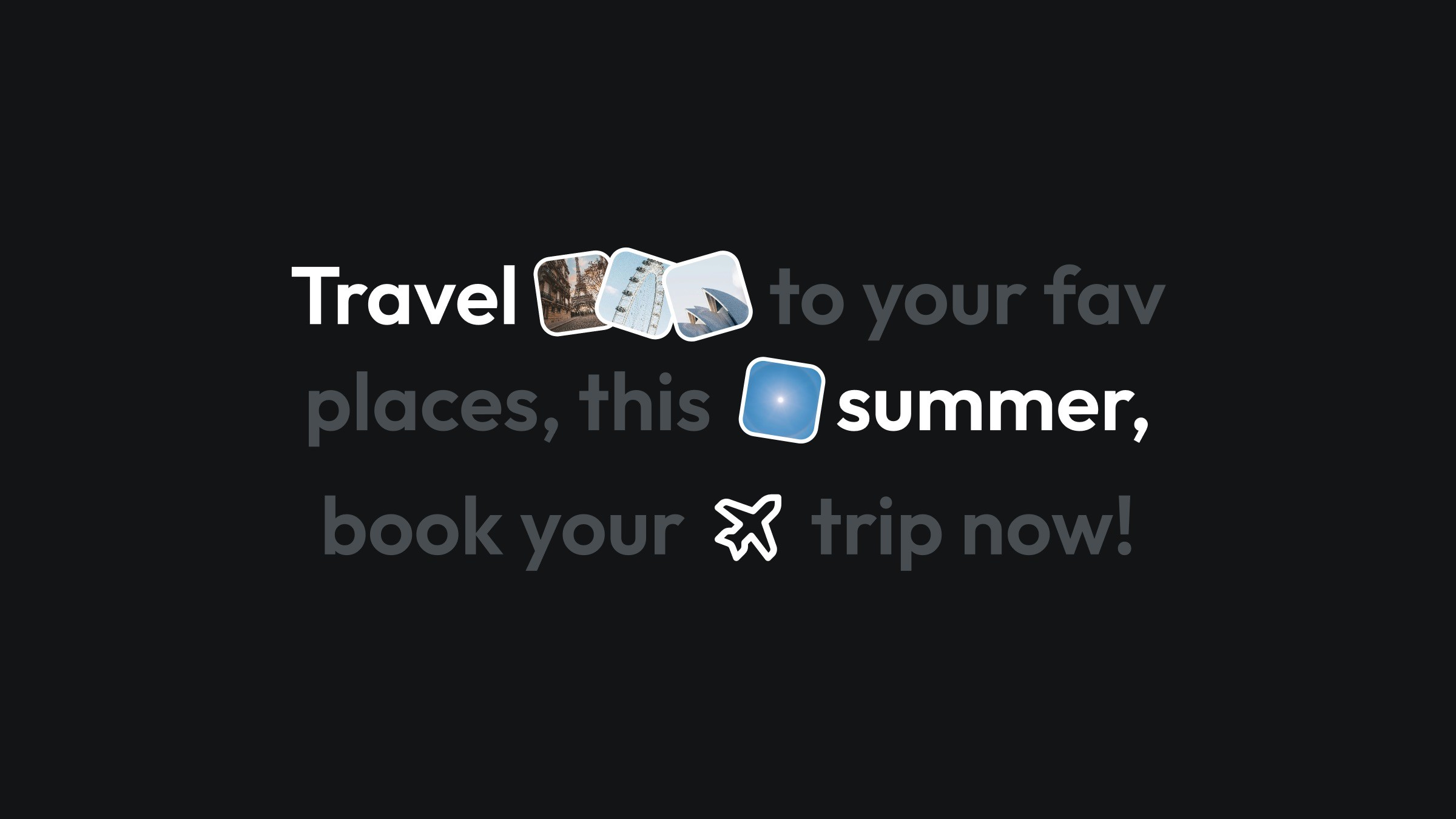 Graphic with text encouraging travel to favorite places this summer, featuring images of landmarks, and an icon to book a trip, all set against a dark background