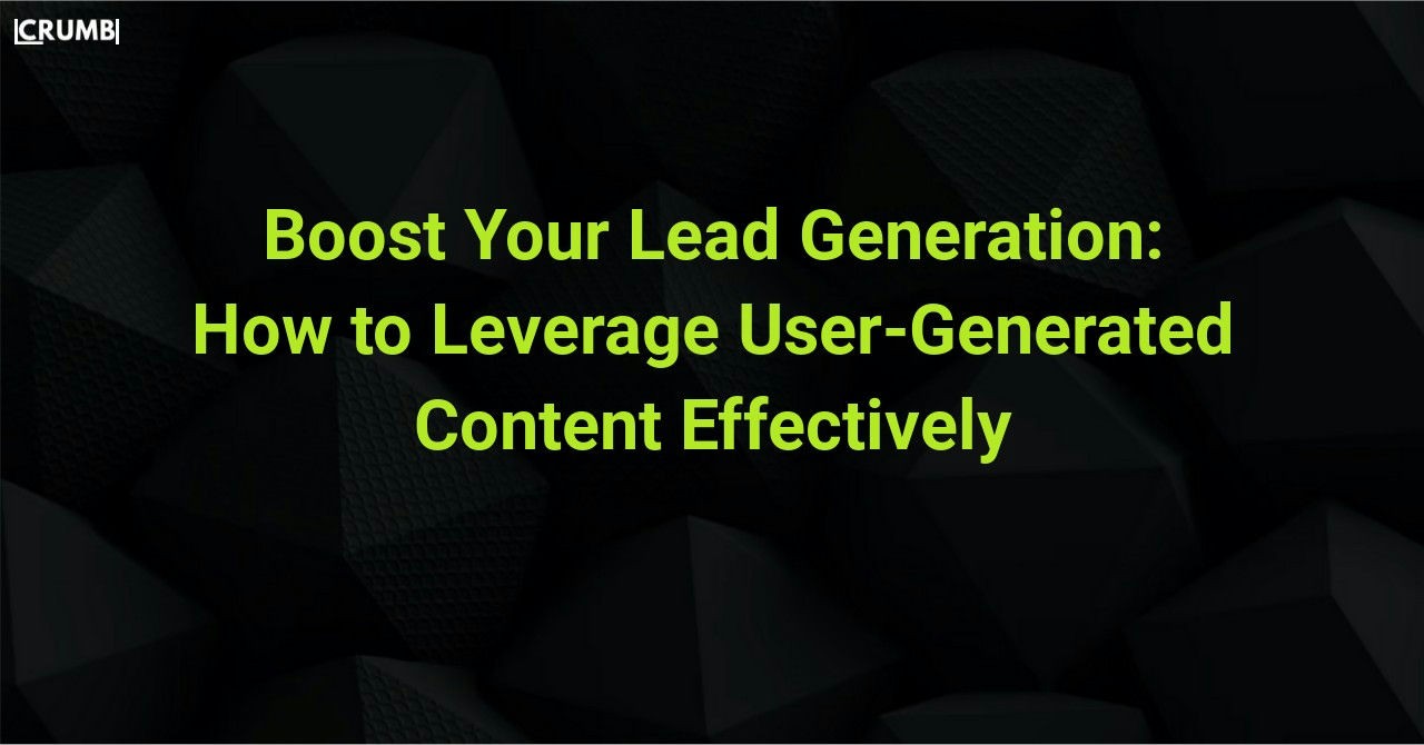 How to Leverage User-Generated Content Effectively