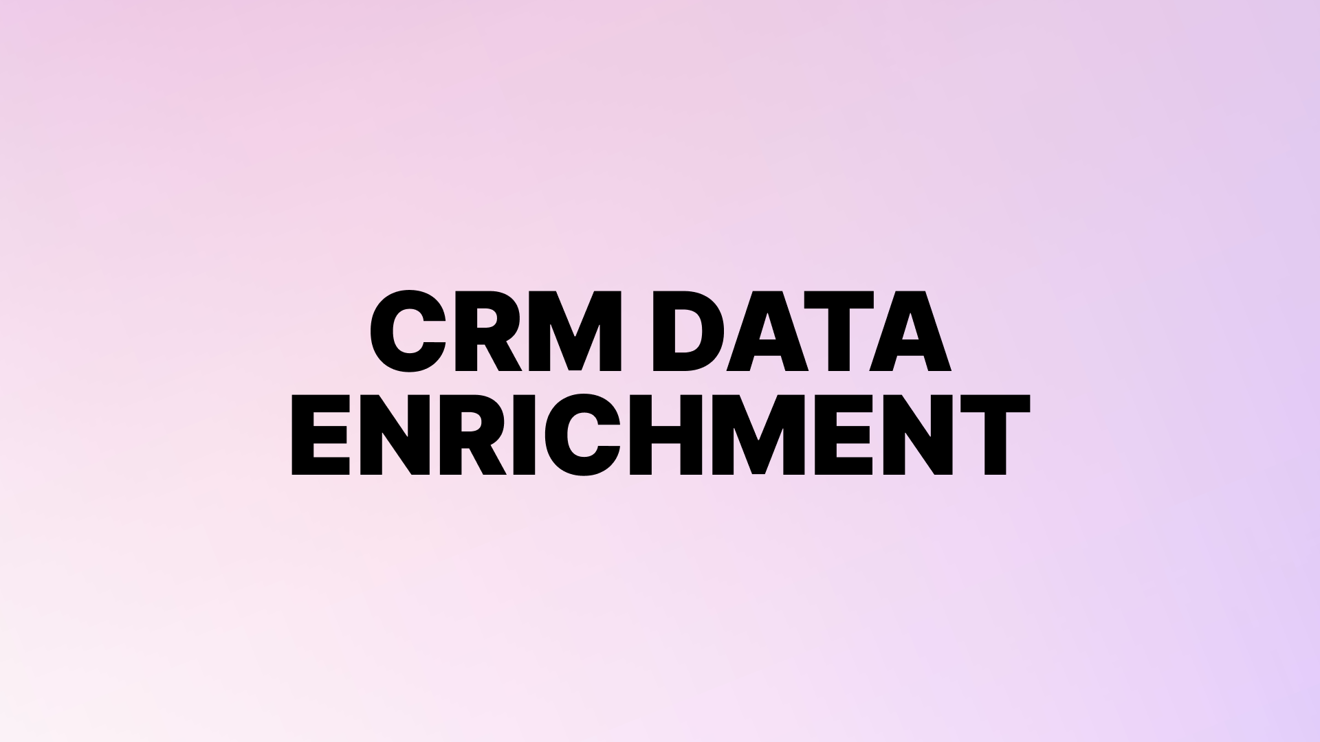 CRM Data Enrichment: Tools, Limits, and What Makes Data Useful