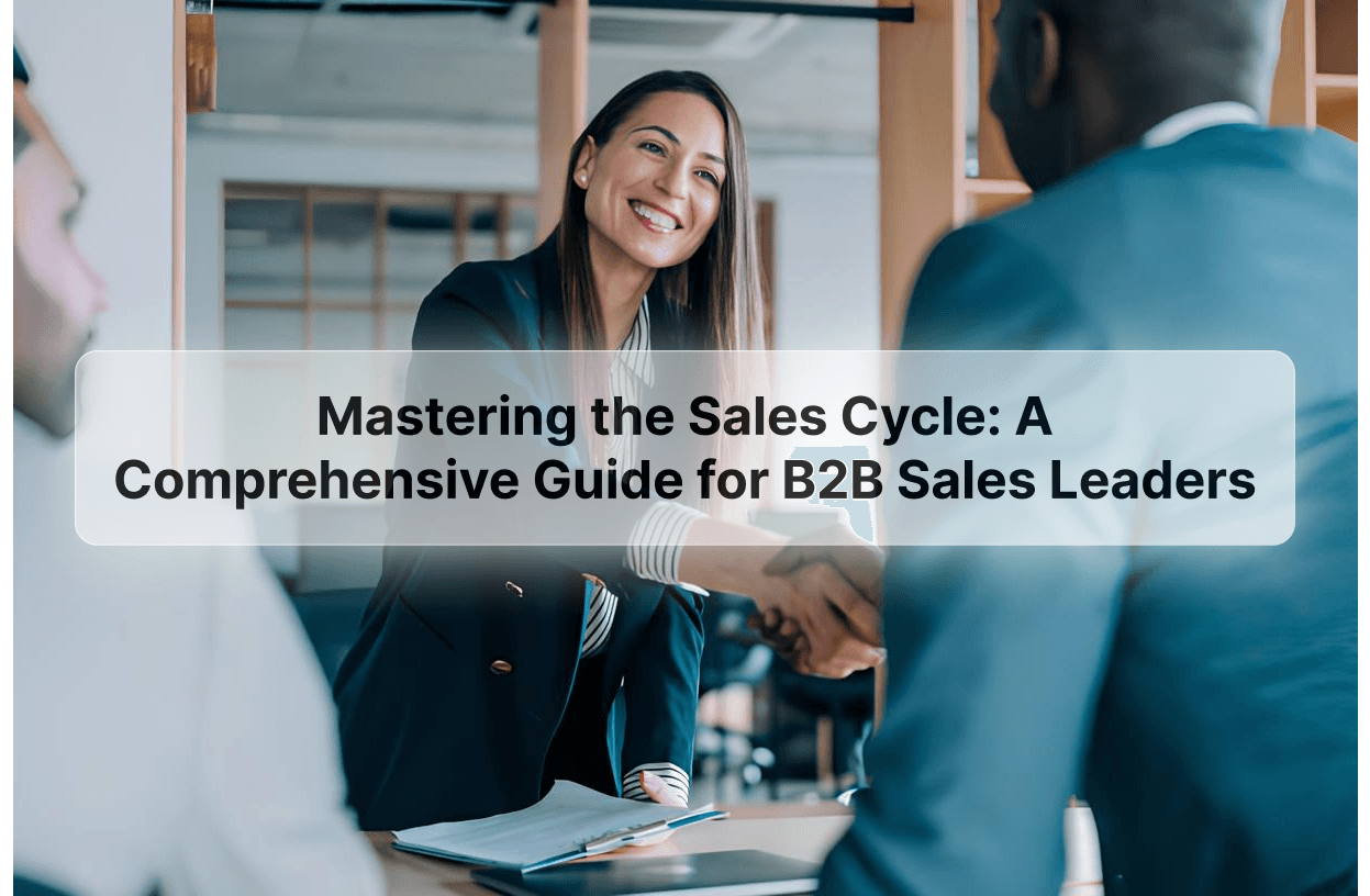 Mastering the Sales Cycle: A Comprehensive Guide for B2B Sales Leaders