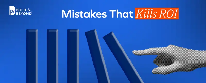 Mistakes that kills ROI