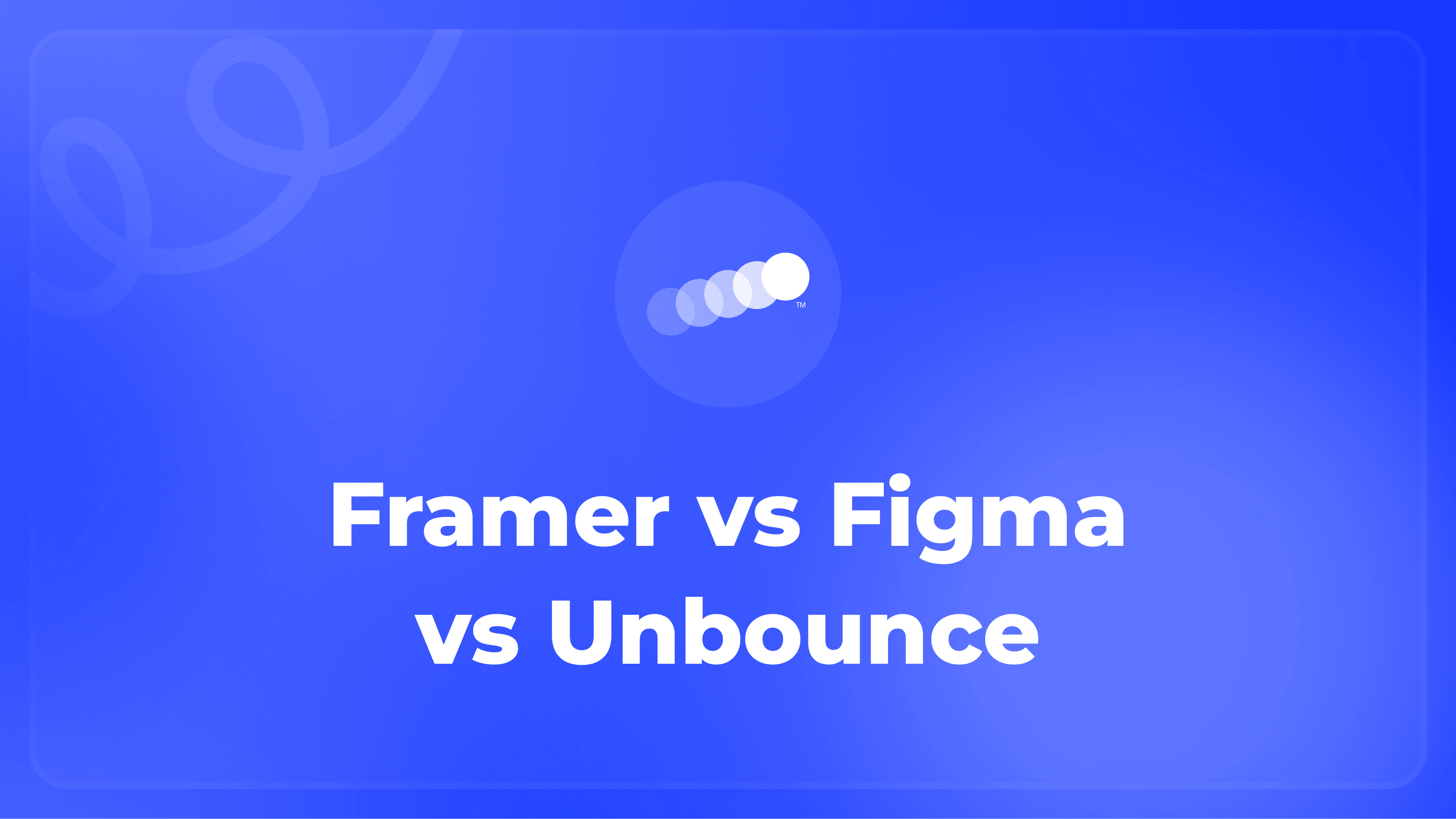 Framer vs Figma vs Unbounce for Landing Pages- Which Builder Wins for Your Template? Featured