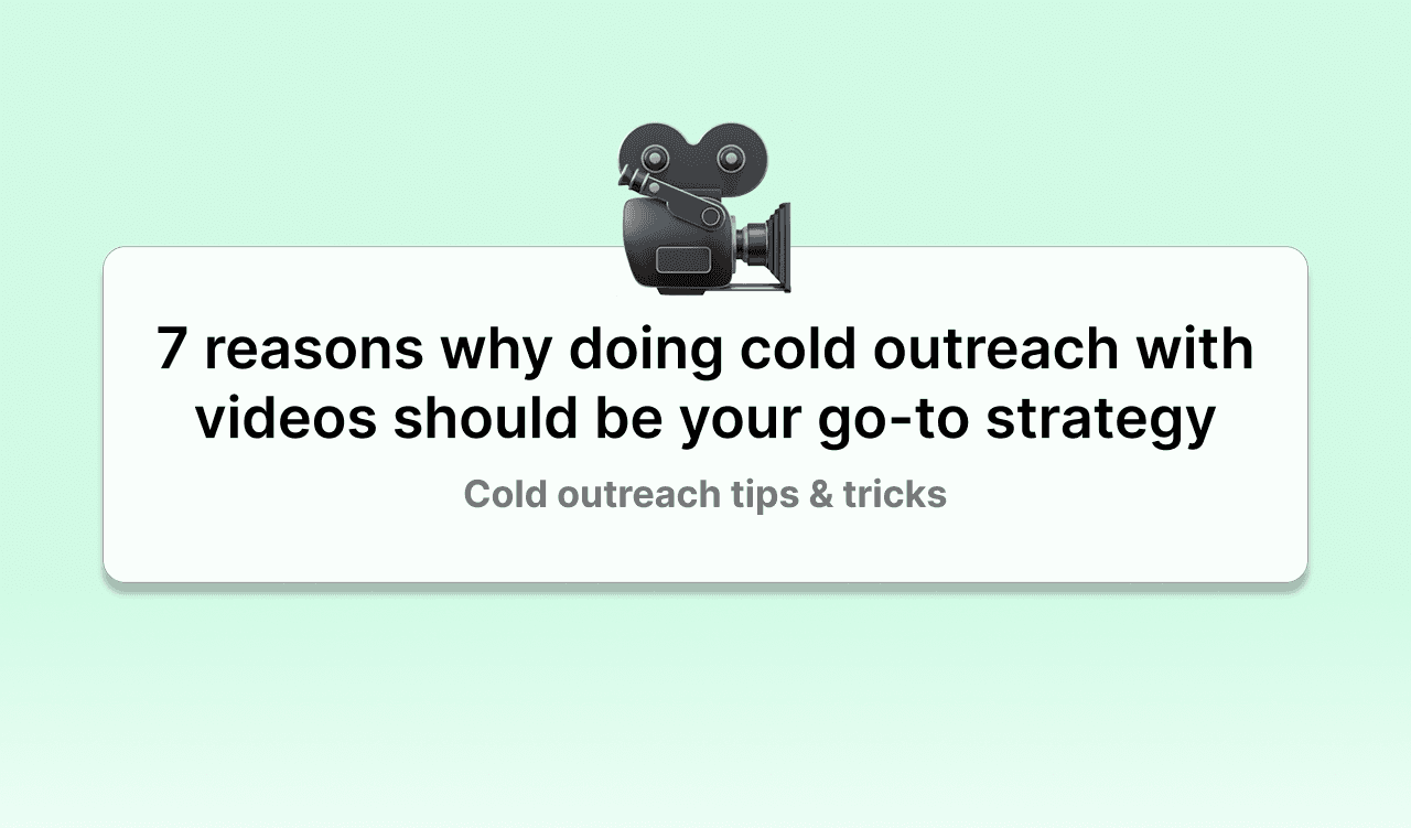 7 reasons why doing cold outreach with videos should be your go-to strategy