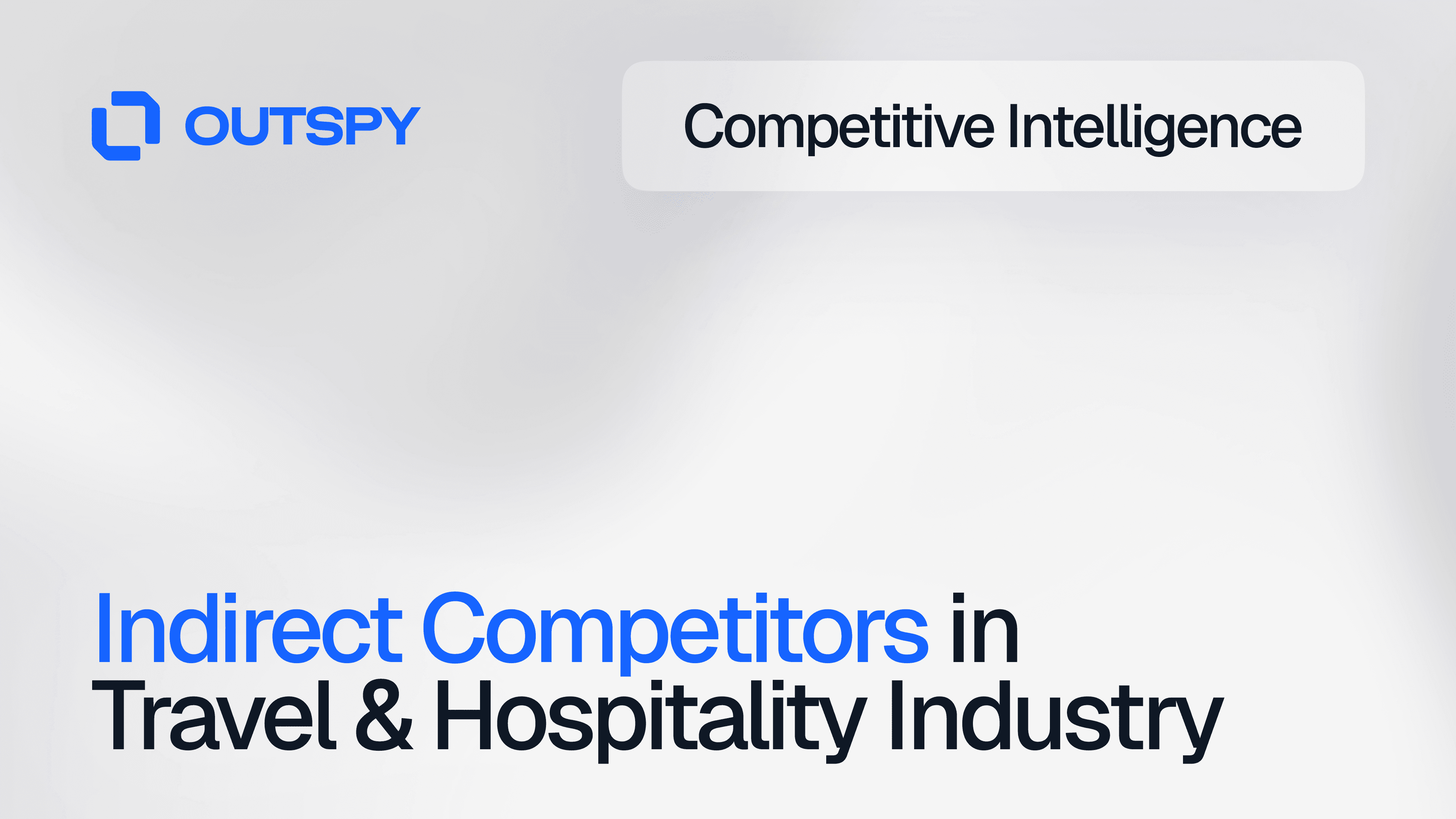 A white graphic with 'OUTSPY' logo in blue. Text reads 'Competitive Intelligence' and 'Indirect Competitors in Travel & Hospitality Industry' in blue and black fonts.