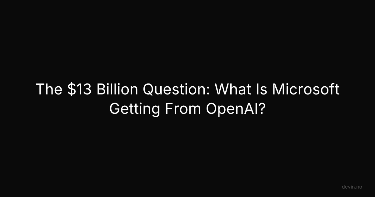 The $13 Billion Question: What Is Microsoft Getting From OpenAI? - Dev, in