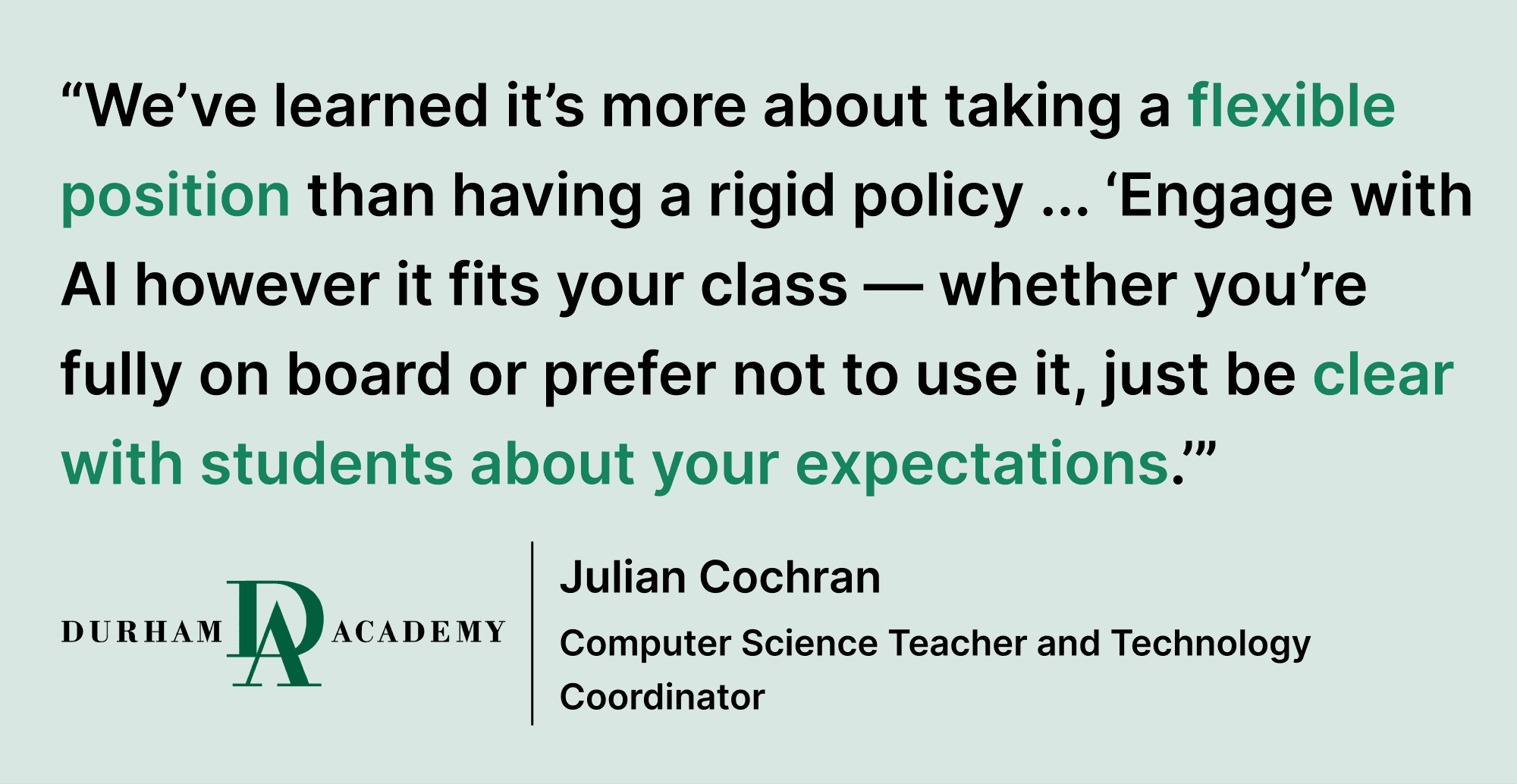 Pull quote saying “We’ve learned it’s more about taking a flexible position than having a rigid policy ... ‘Engage with AI however it fits your class — whether you’re fully on board or prefer not to use it, just be clear with students about your expectations.’”