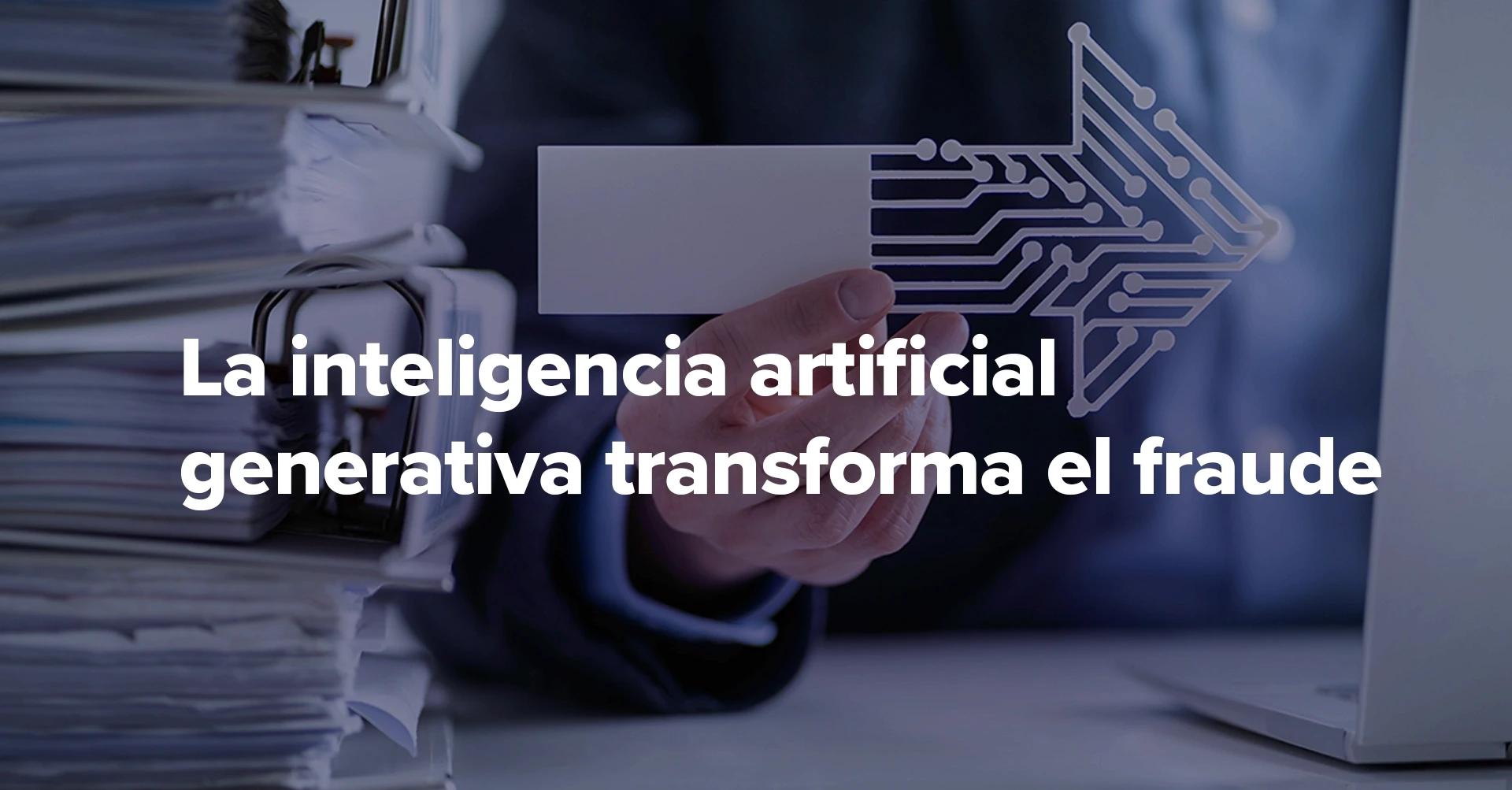 La inteligencia artificial generativa transforma el fraude en el sector de Riesgos y Seguros 