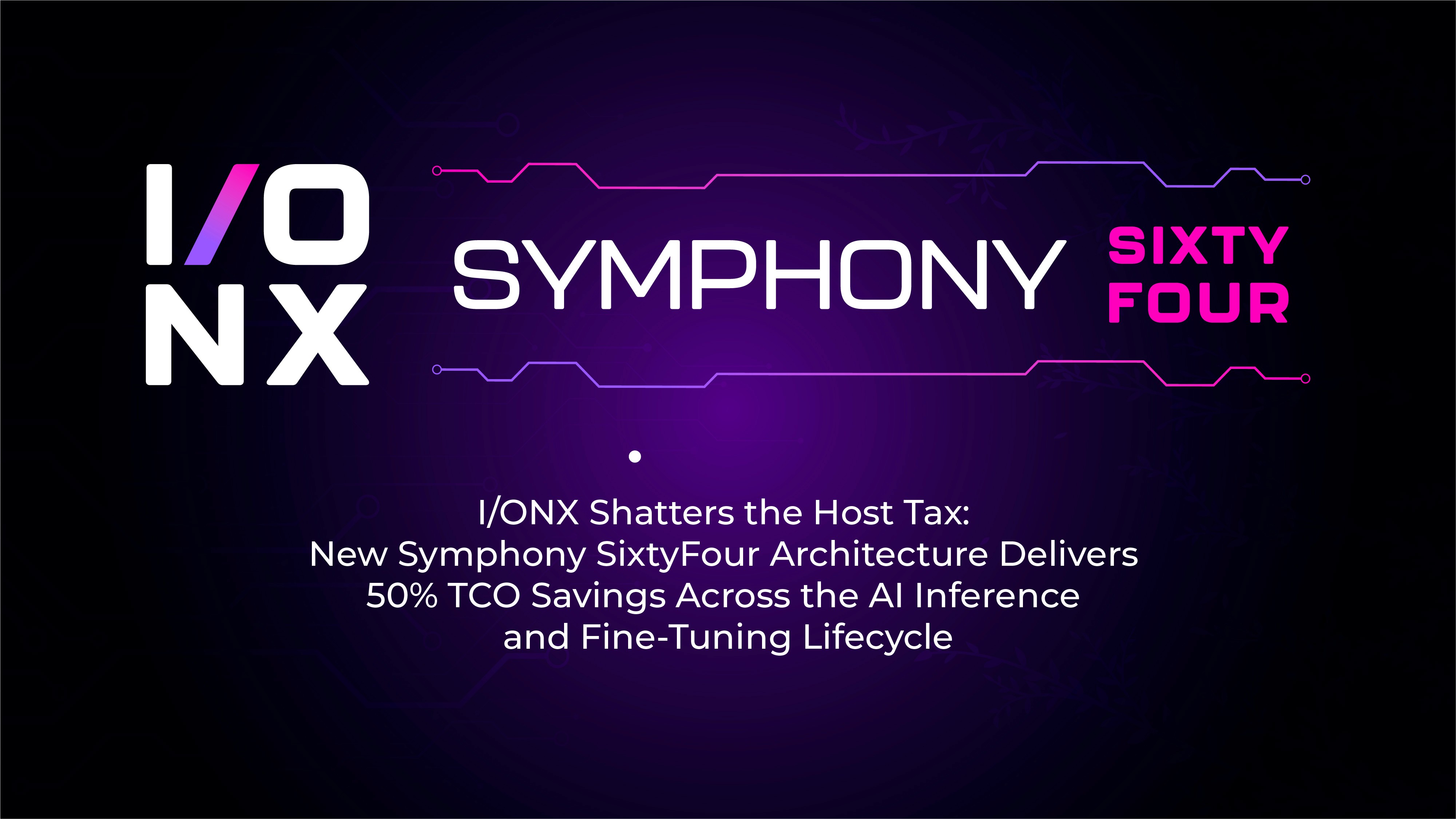 I/ONX Shatters the Host Tax: New Symphony SixtyFour Architecture Delivers 50% TCO Savings Across AI Inference and Fine-Tuning Lifecycle. By eliminating infrastructure overhead of legacy designs, I/ONX debuts a scaled AI inference and fine-tuning stack that cuts power by up to 30kW per rack and reduces cost of rack-scale deployments by up to 70%.