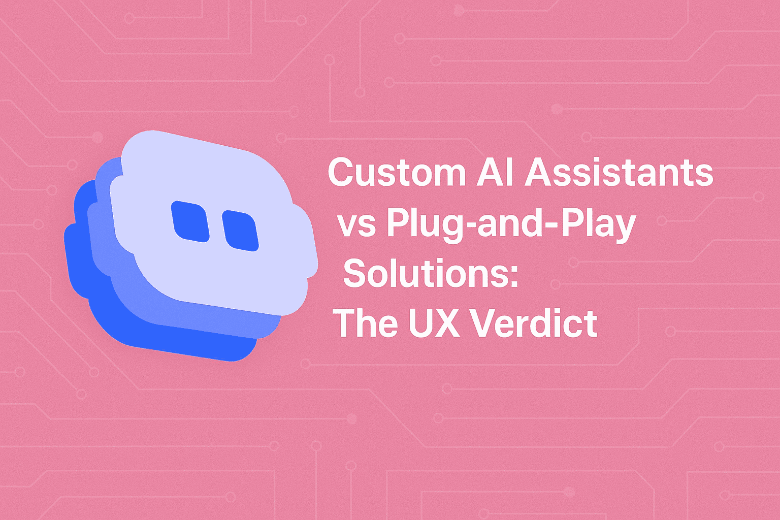 Botstacks chatbot logo (blue and white with two square eyes) on a pink background with subtle circuit board patterns. White text beside the logo reads "Custom AI Assistants vs Plug-and-Play Solutions: The UX Verdict." The image serves as a header for an article comparing different AI implementation approaches.