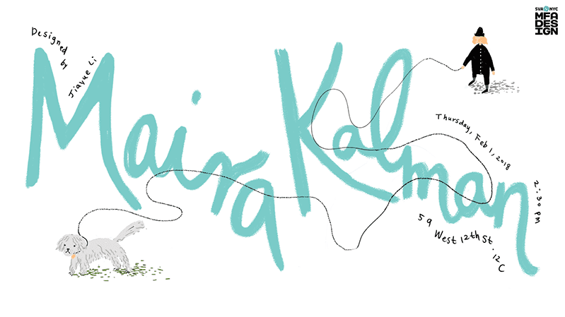 A white poster with a drawing of a person walking his gray dog. On the poster there is a cyan colored text that says: Maira Kalman.