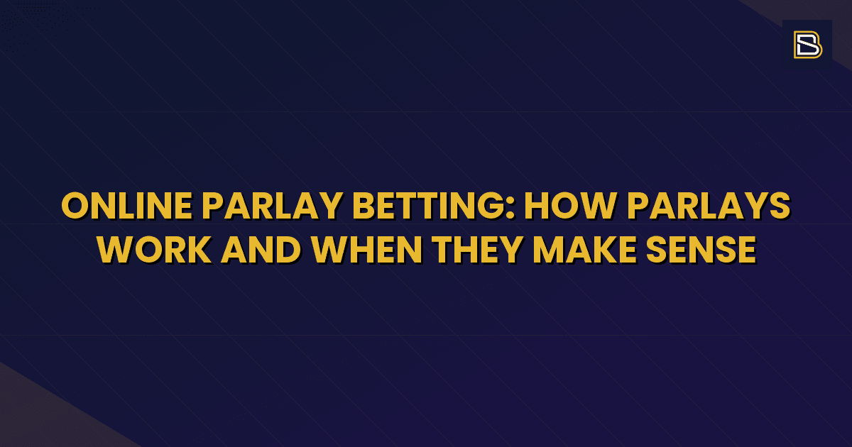 BetSmart article hero image for Online Parlay Betting: How Parlays Work and When They Make Sense