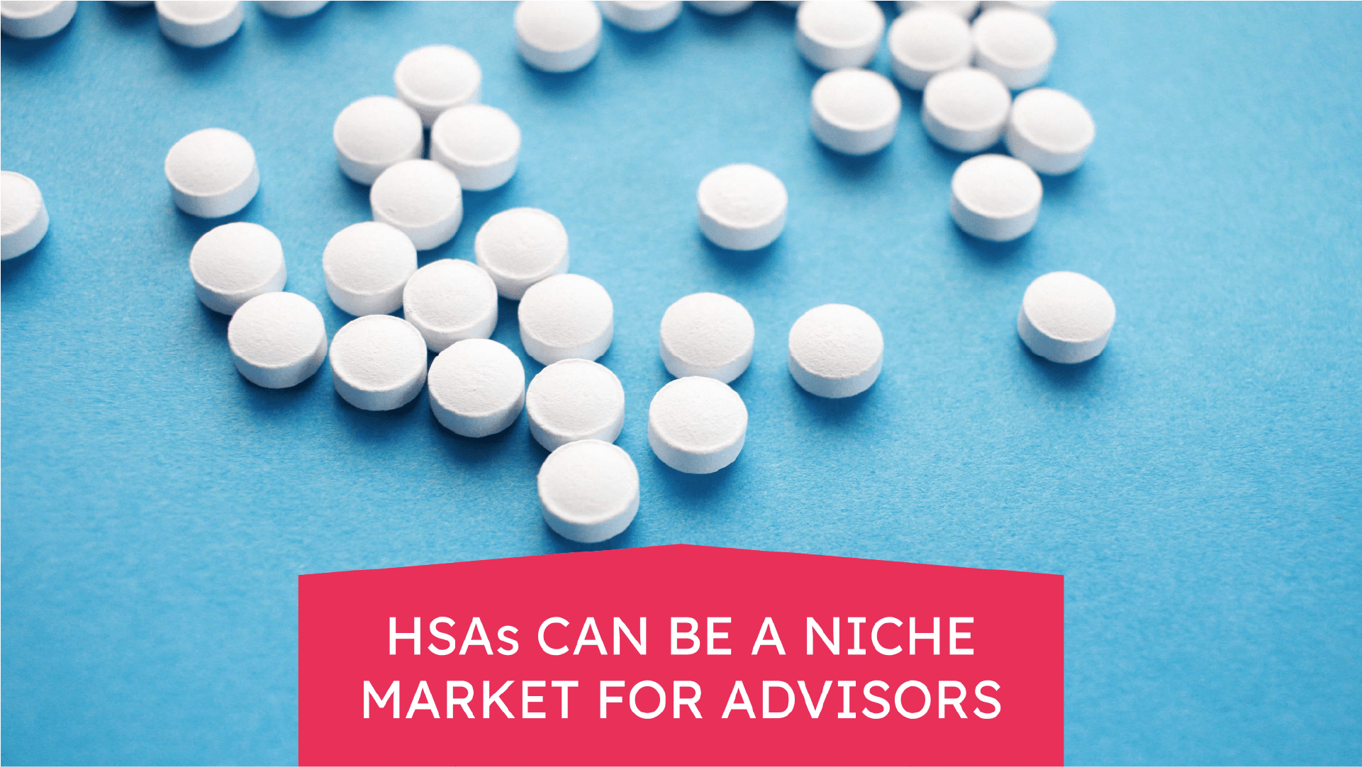 HSAs can be a niche market for advisors