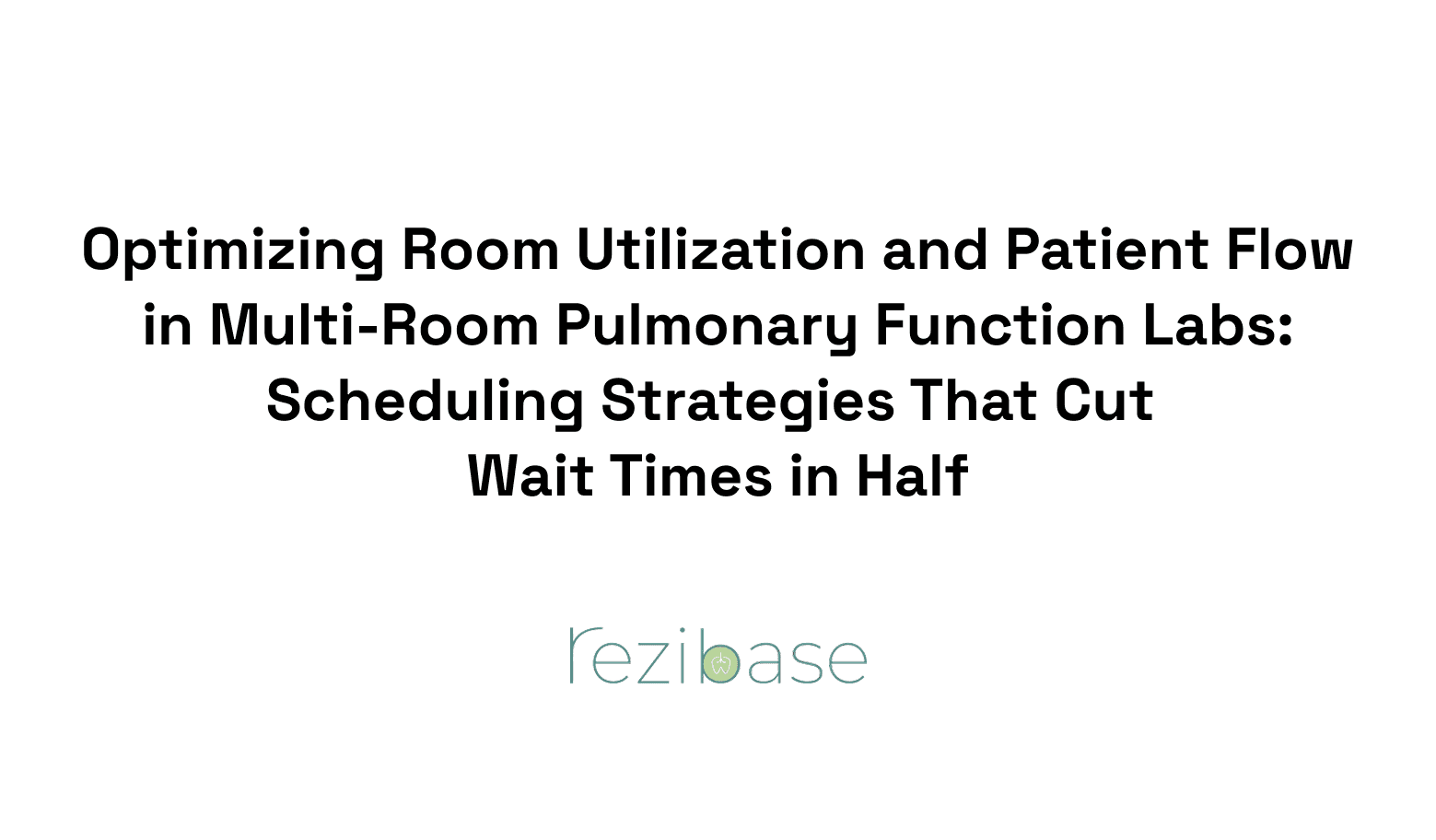 Optimizing Room Utilization and Patient Flow in Multi-Room Pulmonary Function Labs: Scheduling Strategies That Cut Wait Times in Half