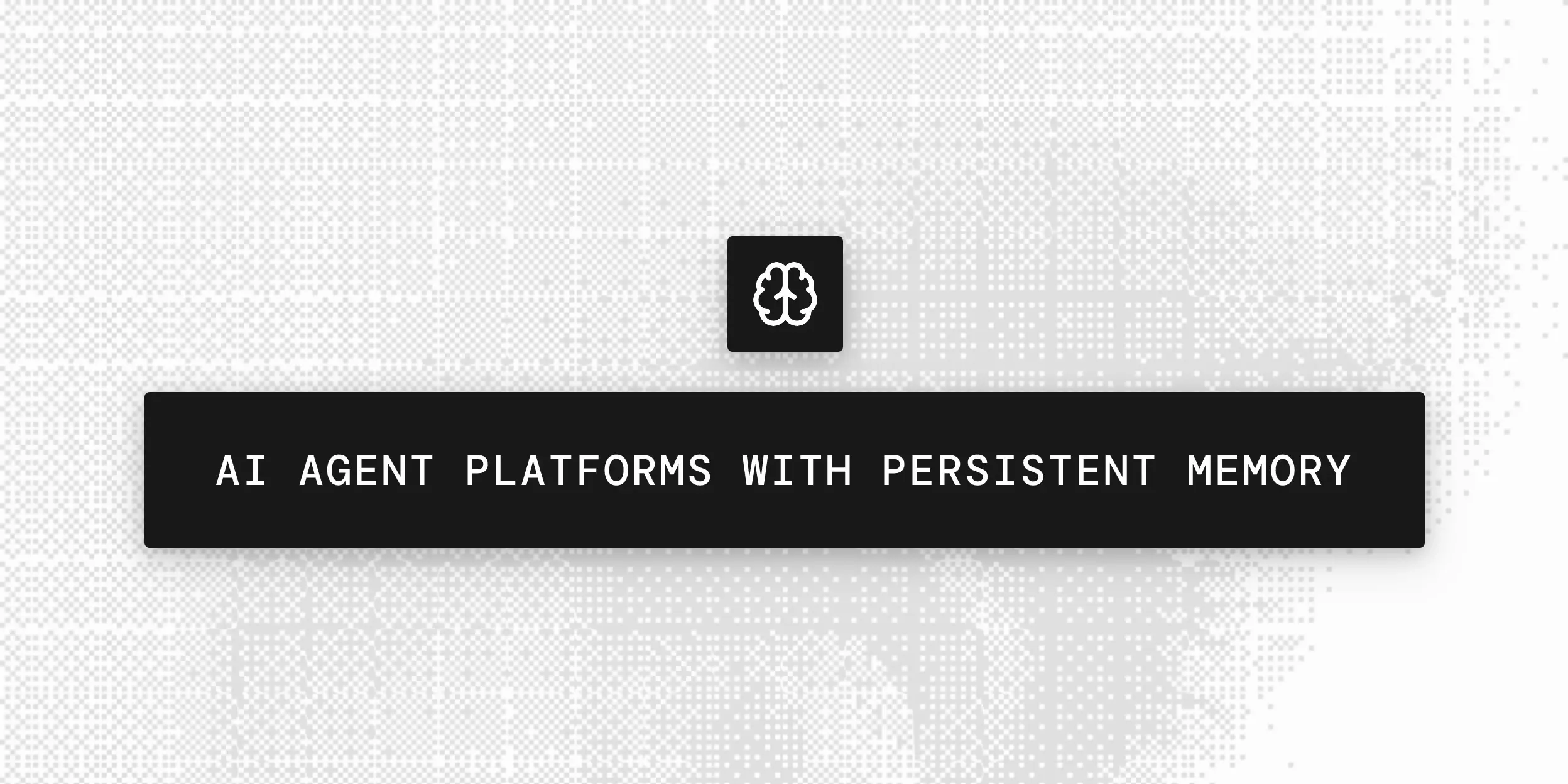 AI agent platforms with persistent memory