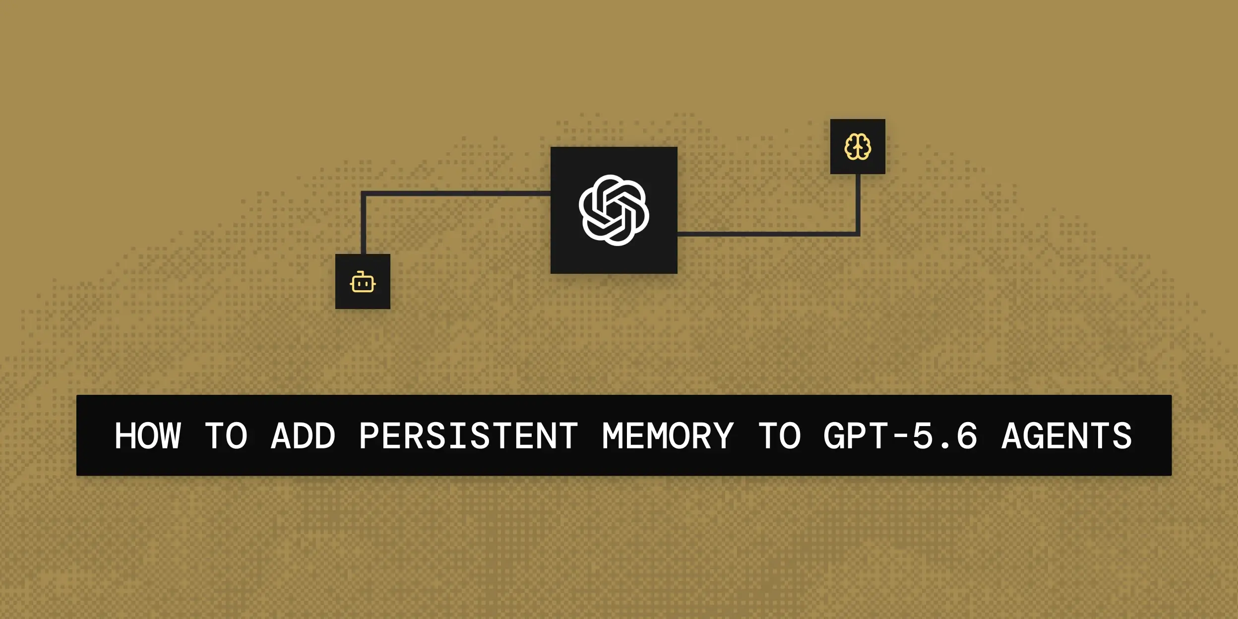 How to Add Persistent Memory to GPT-5.6 Agents