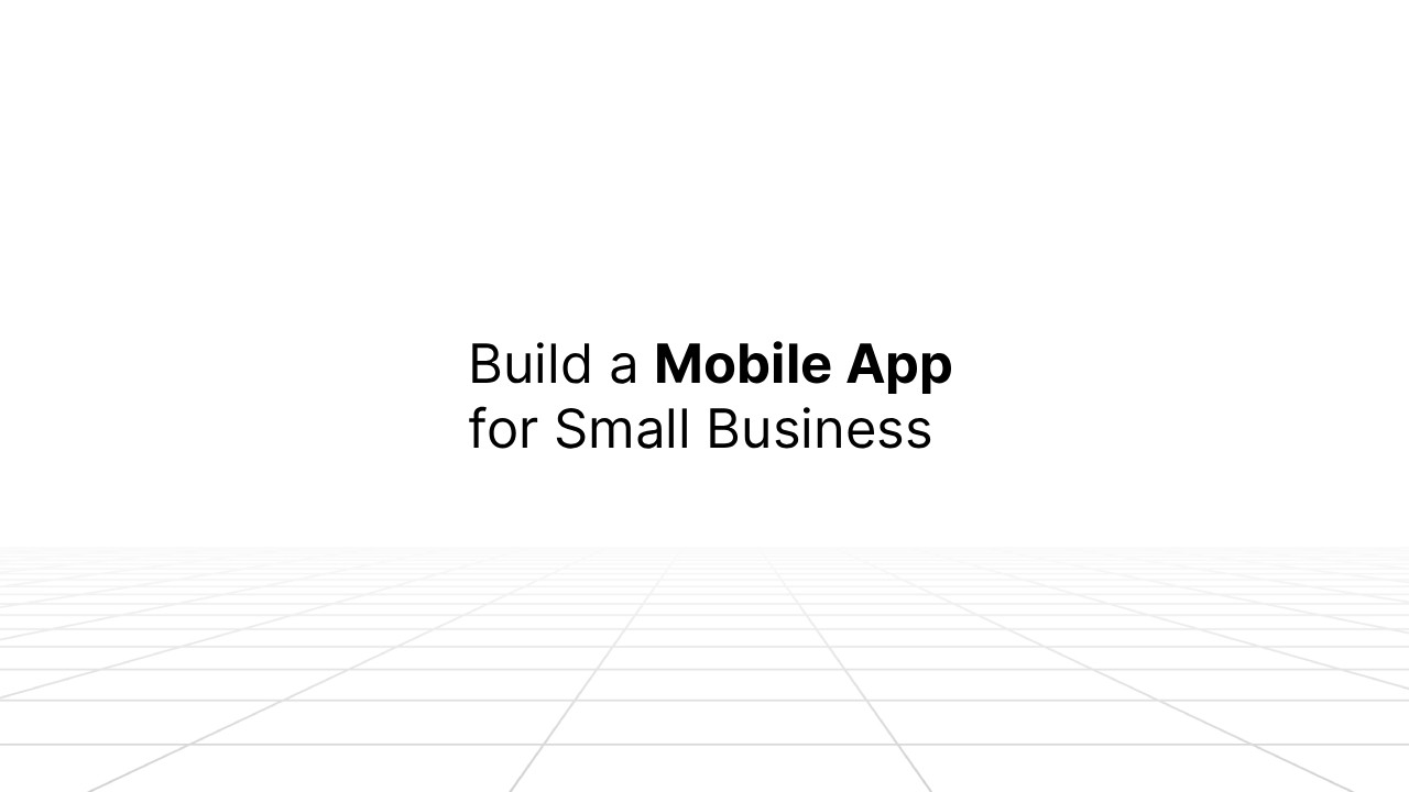 White background with a grid floor pattern and black text in the center that reads ‘Build a Mobile App for Small Business.’