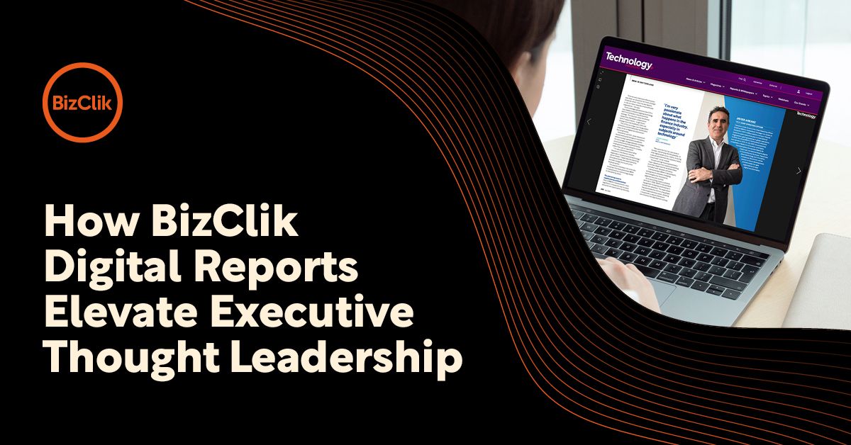 How BizClik Digital Reports Elevate Executive Thought Leadership