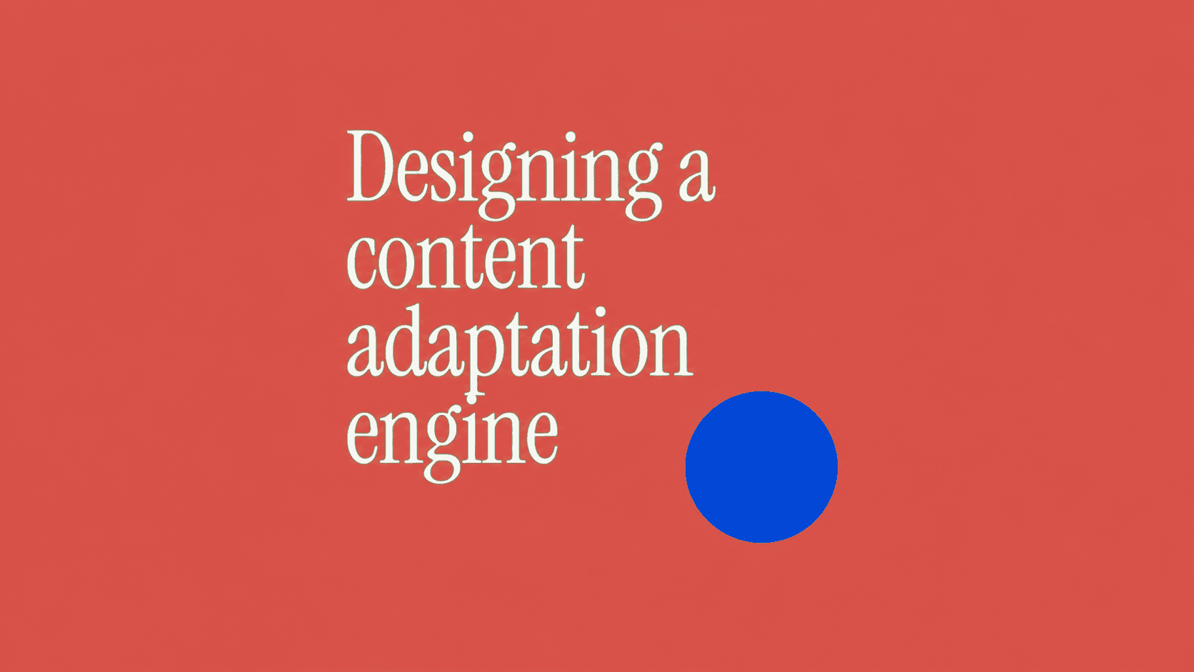 Designing a content adaptation engine