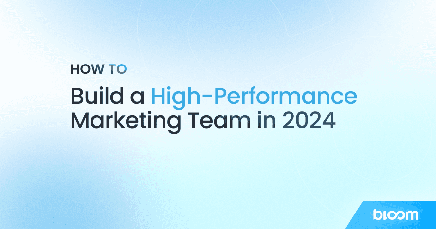 How to Build a High-Performance Marketing Team in 2024