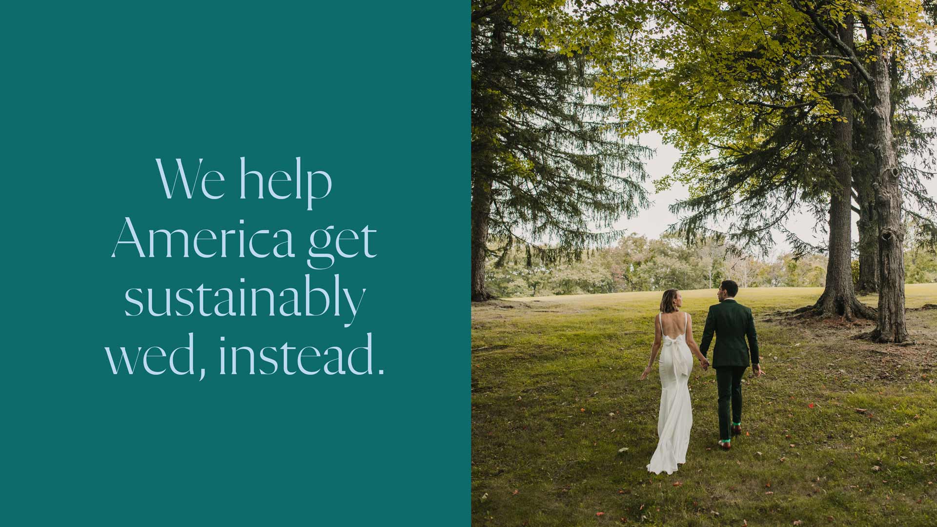 A teal background features the text "We help America get sustainably wed, instead." on the left side. To the right, a couple walks hand-in-hand across a grassy field, framed by trees with green leaves.