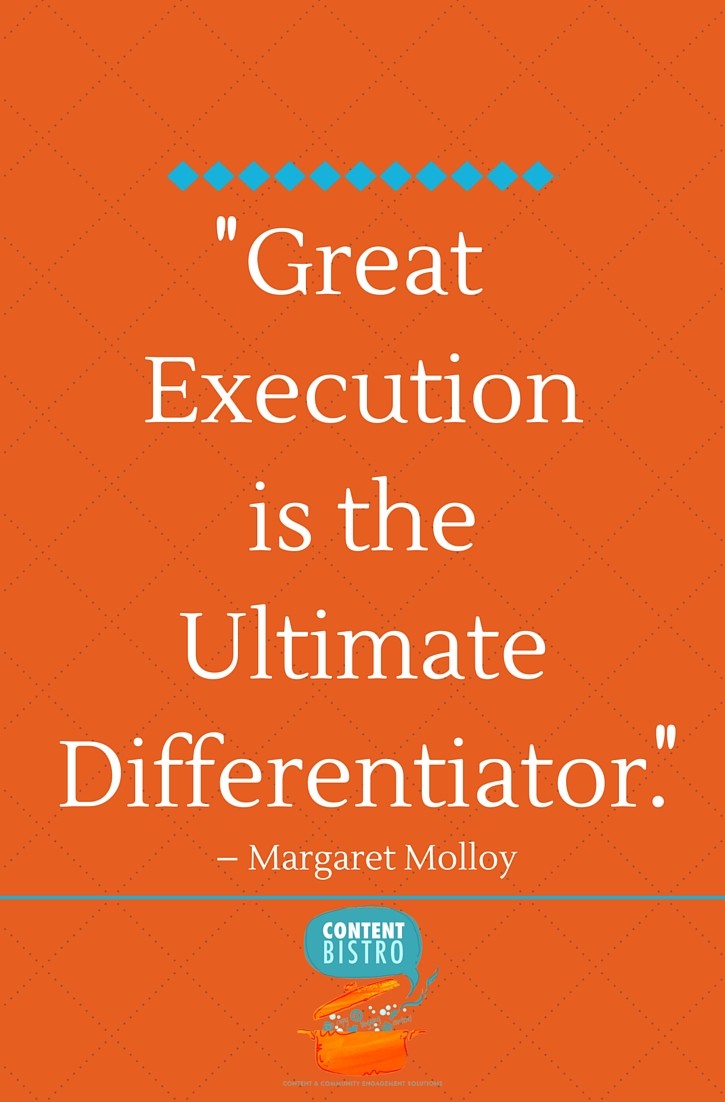 “Great Execution is the Ultimate Differentiator.” – Margaret Molloy