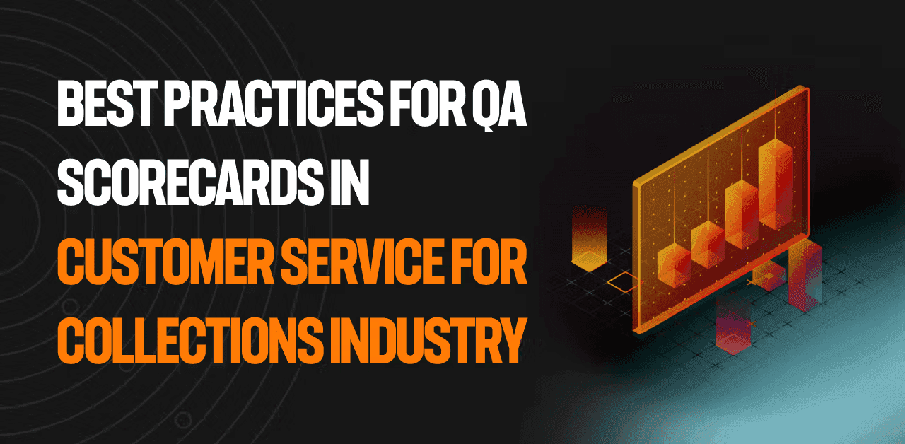 Best practices for QA scorecards in customer service for collections industry