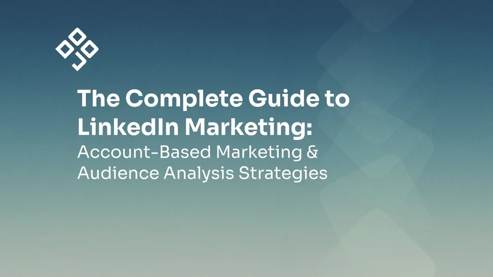 The Complete Guide to LinkedIn Marketing: Account-Based Marketing & Audience Analysis Strategies