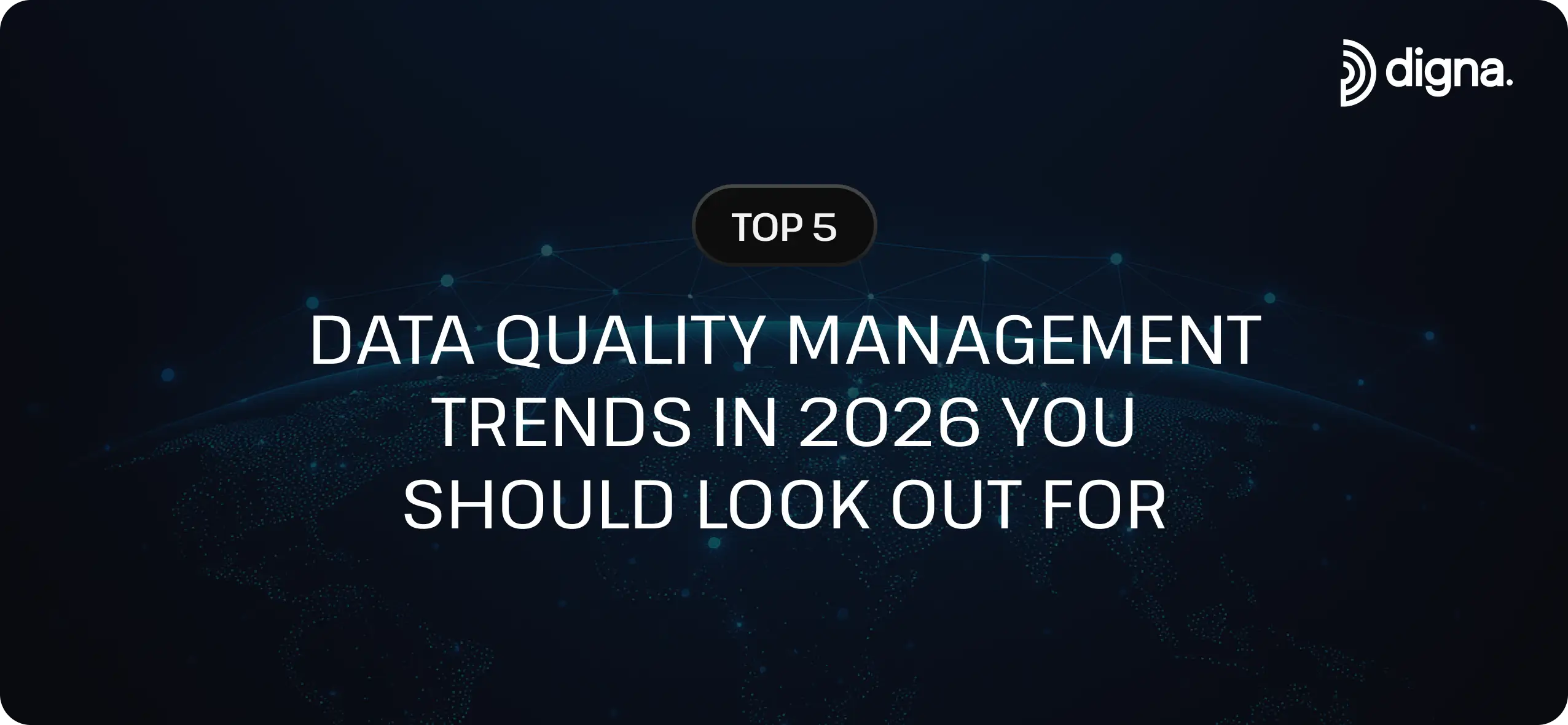 Top 5 Data Quality Management Trends in 2026 You Should Look Out For 
