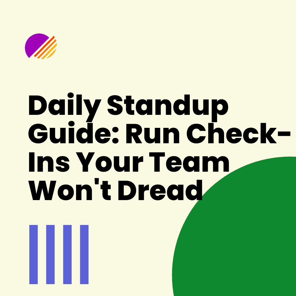 Daily Standup Guide: Run Check-Ins Your Team Won't Dread