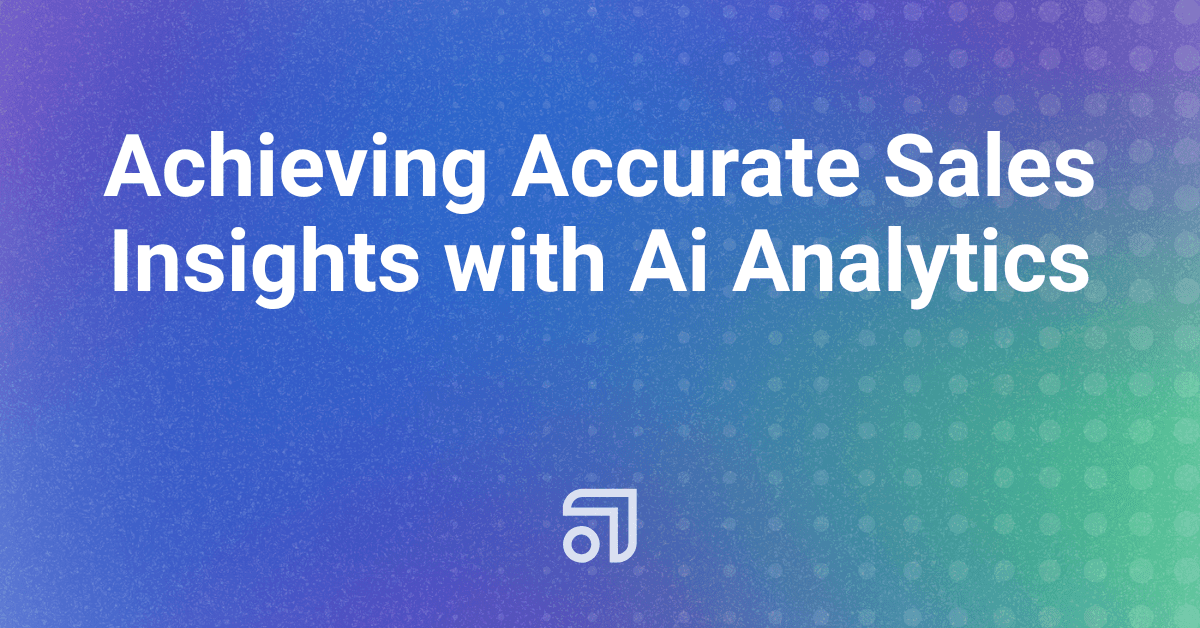 Achieving Accurate Sales Insights with Ai Analytics
