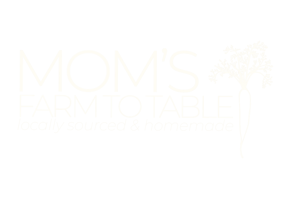 Mom's Farm to Table