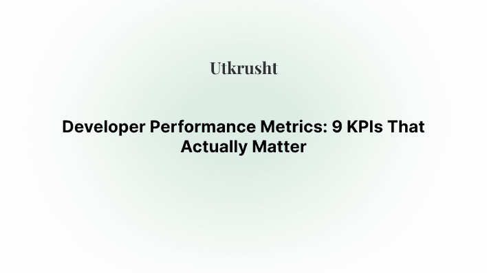 Developer Performance Metrics: 9 KPIs That Actually Matter
