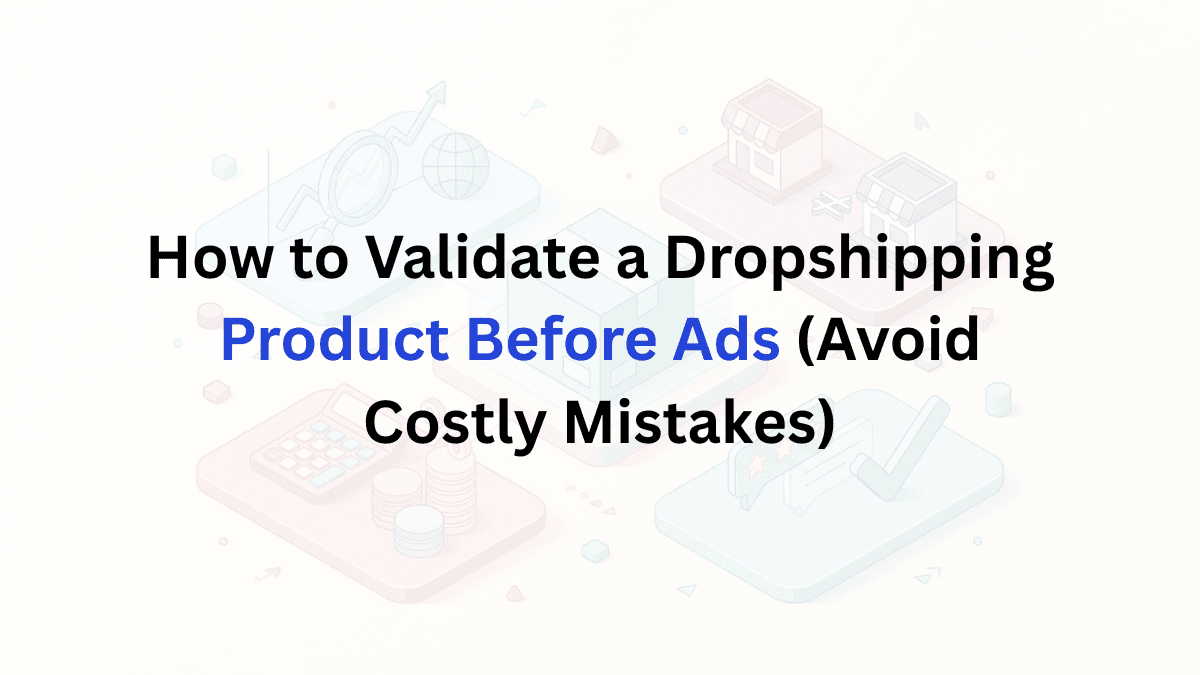 How to Validate a Dropshipping Product Before Ads