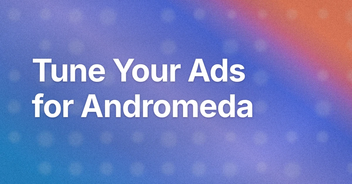 What Is Andromeda for Facebook Ads and How to Optimize Your Ads for It?